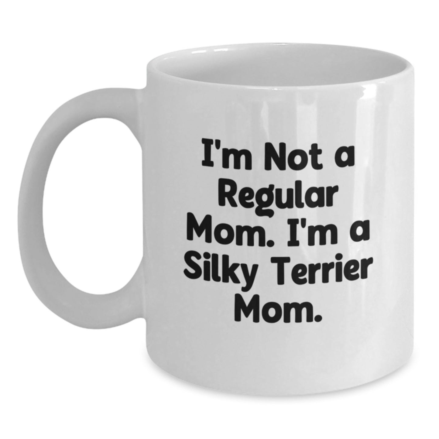Funny Silky Terrier Dog Mom White Coffee Mug Gifts from Family for Graduation, 'I'm Not A Regular Mom. I'm A Silky Terrier Mom.' - Main