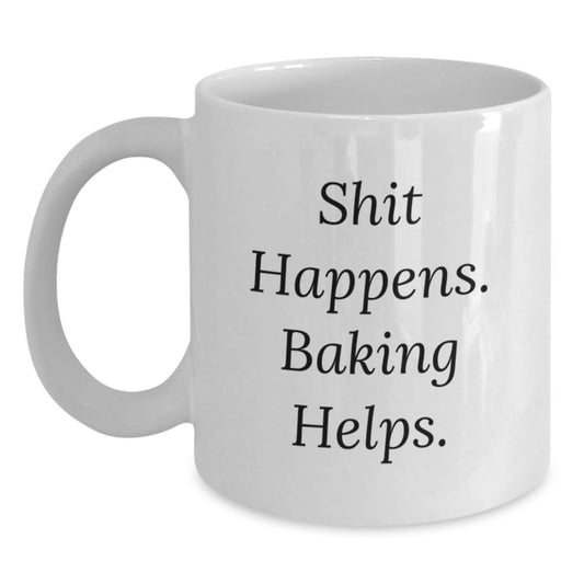Baking Funny Mugs Gifts for Friends from, Birthday Unique Baking White Coffee Mug Shit Happens. Baking Helps. - Main