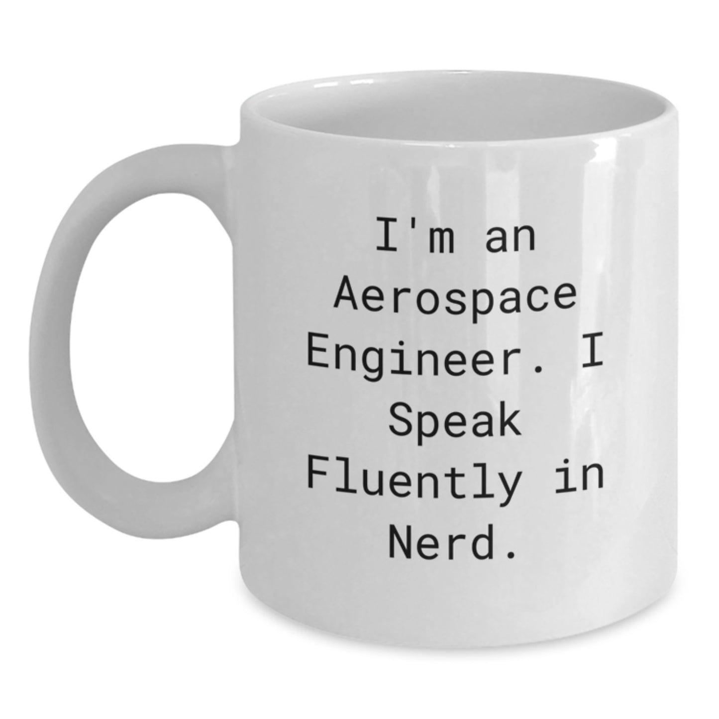 Funny Aerospace Engineer Gifts for Men, White Coffee Mug with I'm An Aerospace Engineer. I Speak Fluently In genius. Quote, Gifts from Friends, Unique Graduation Present for Him - Main