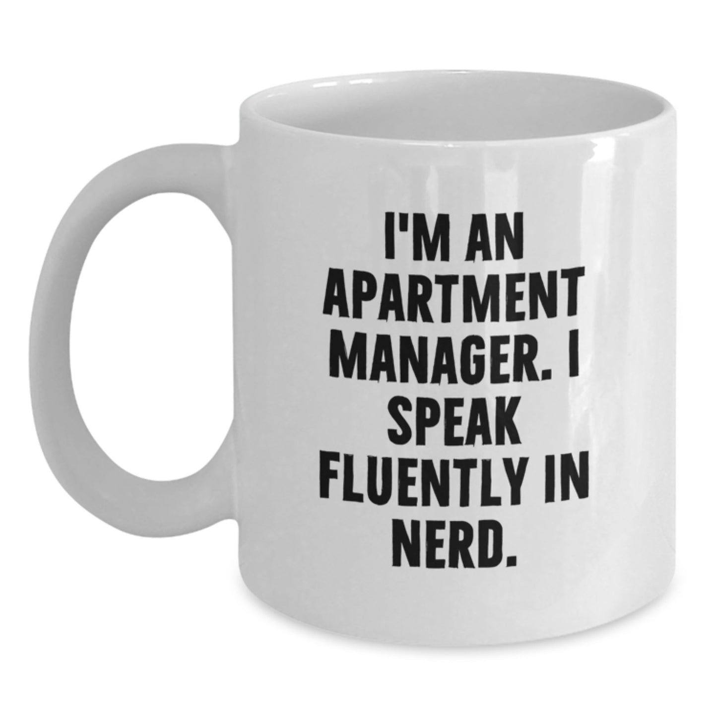Funny Apartment Manager Gifts from Friends - 'I'm An Apartment Manager. I Speak Fluently In genius.' White Coffee Mug for Graduation - Main