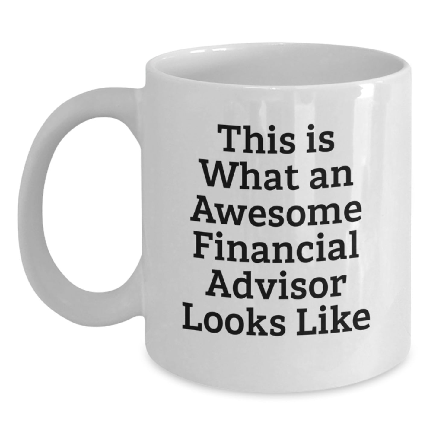 Funny Financial Advisor Gifts from Friends for Graduation - This Is What An Awesome Financial Advisor Looks Like White Coffee Mug, 11oz or 15oz, Ceramic, Microwave and Dishwasher Safe - Main