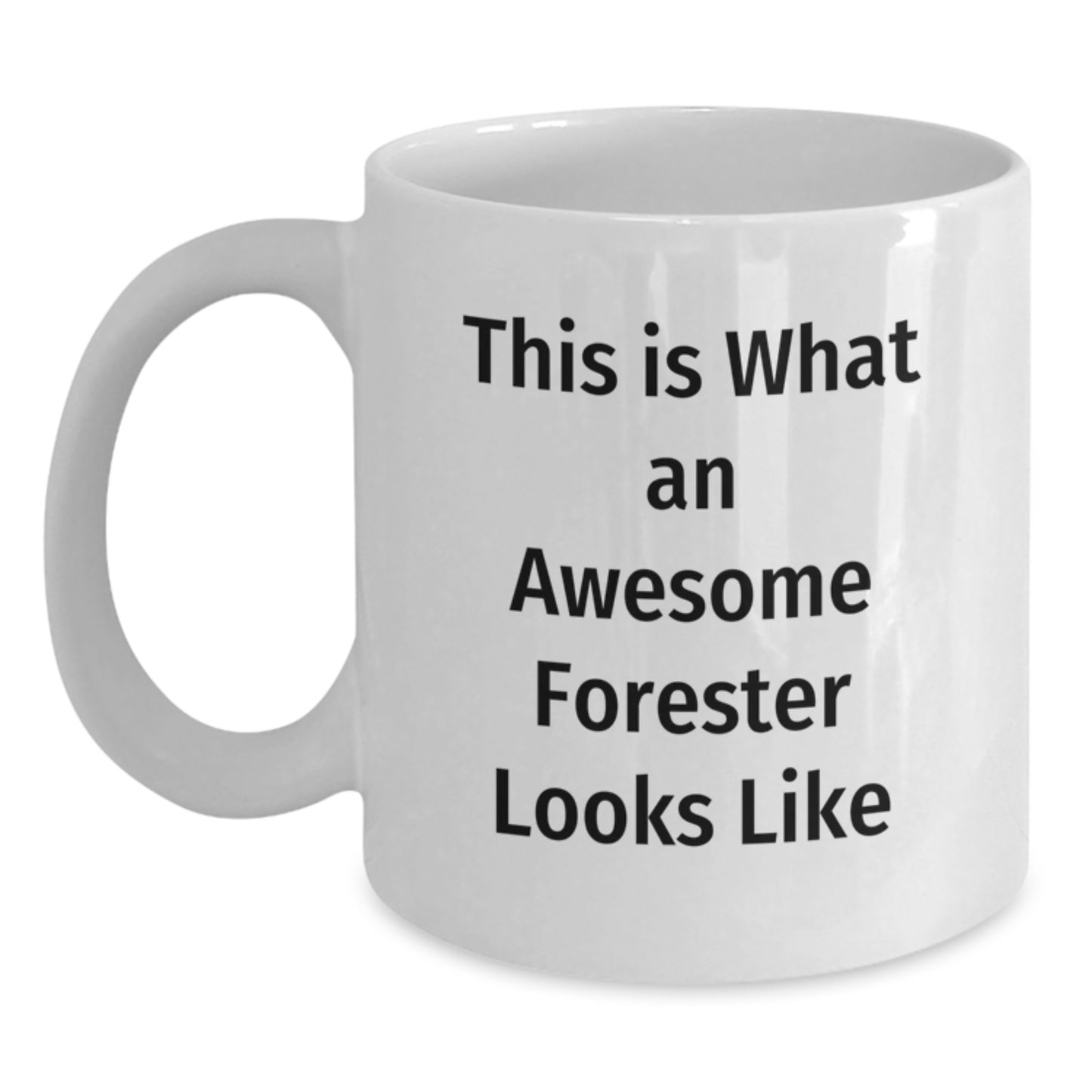 Forester Gifts, Funny Quote, White Coffee Mug for Graduation from Friends or Family - 11oz or 15oz Capacity, Microwave and Dishwasher Safe - Main