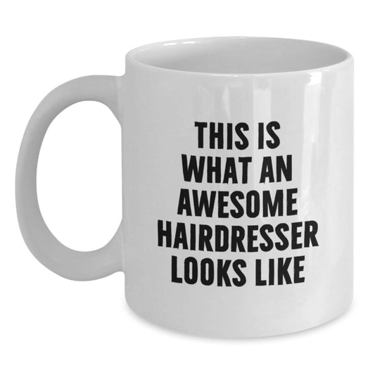 Funny Hairdresser Gifts for Women from Friends, White Coffee Mug with 'This Is What An Awesome Hairdresser Looks Like' Quote, Perfect for Graduation Unique Gifts - Main