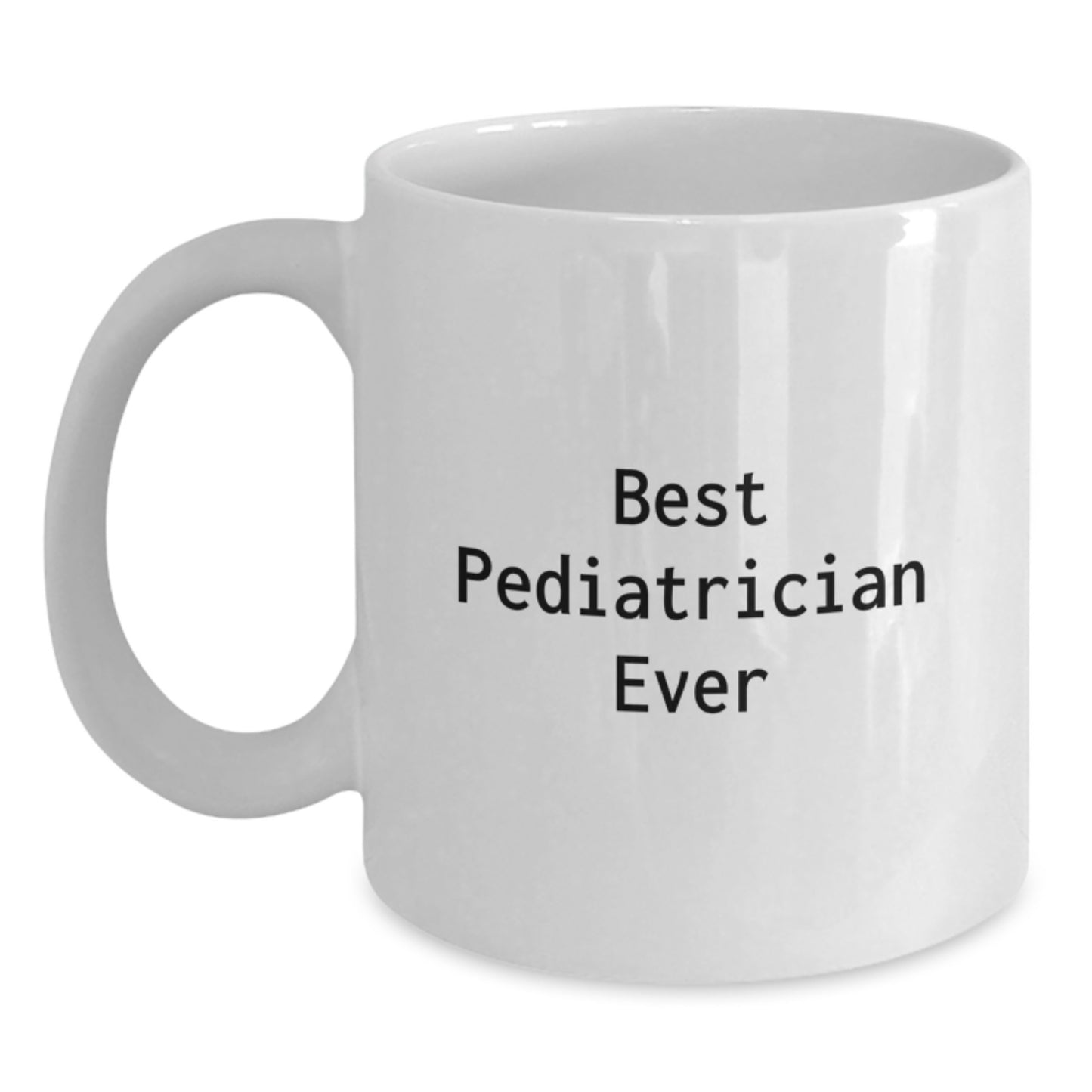 Pediatrician Funny Gift for Best Pediatrician Ever White Coffee Mug, Birthday Unique Gifts from Family, Fun and Humorous Quote - Main