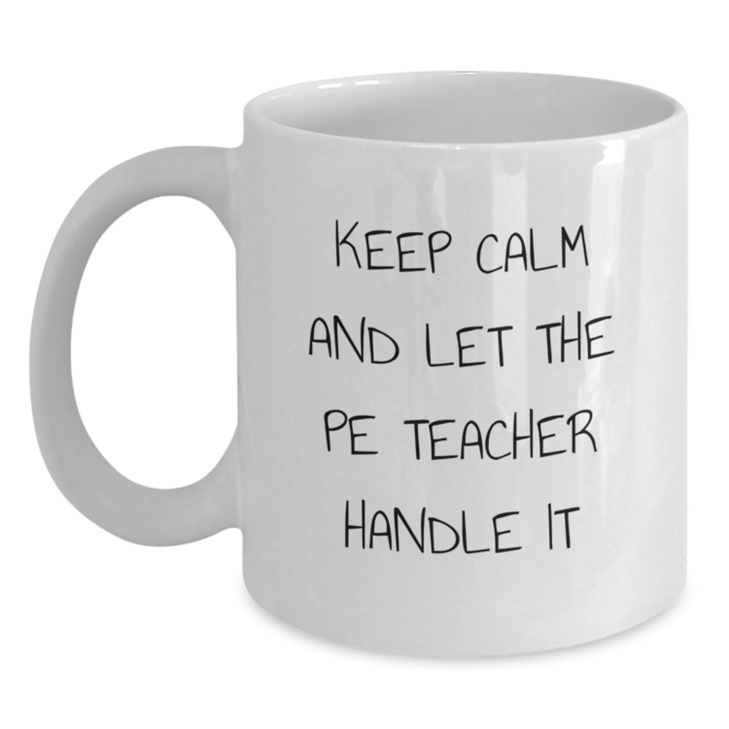 Funny PE Teacher Gifts from Friends and Family for Graduation - White Coffee Mug with 'Keep Calm And Let The Pe Teacher Handle It' Quote - Main