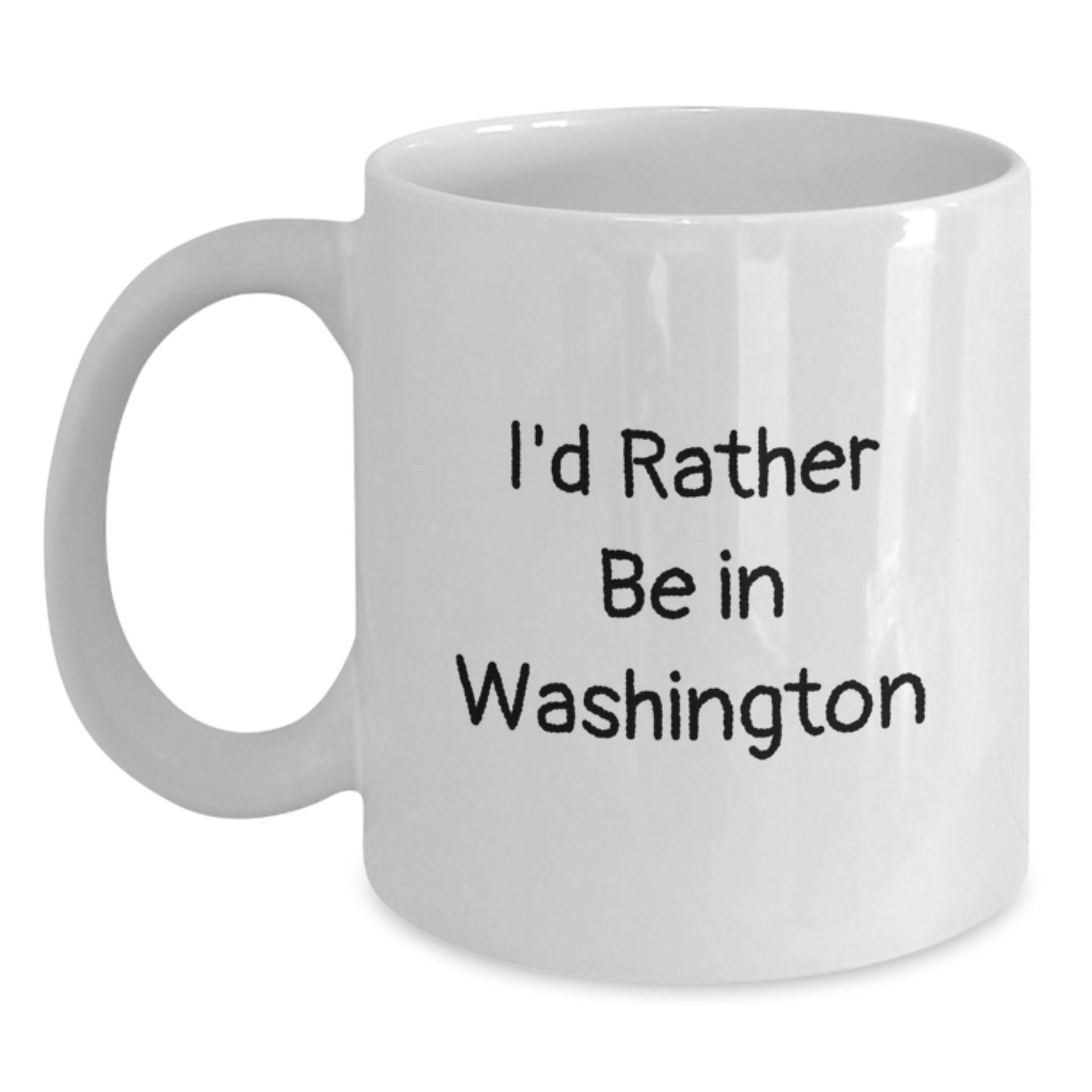 Washington Humor, Funny Quote I'd Rather Be In Washington Gift for Friends from Family, 11oz or 15oz White Coffee Mug - Main