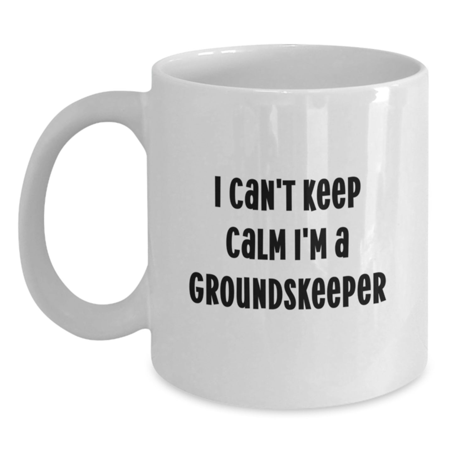 Funny groundskeeper I Can't Keep Calm White Coffee Mug Gifts from Friends and Family for groundskeeper Graduation - Main