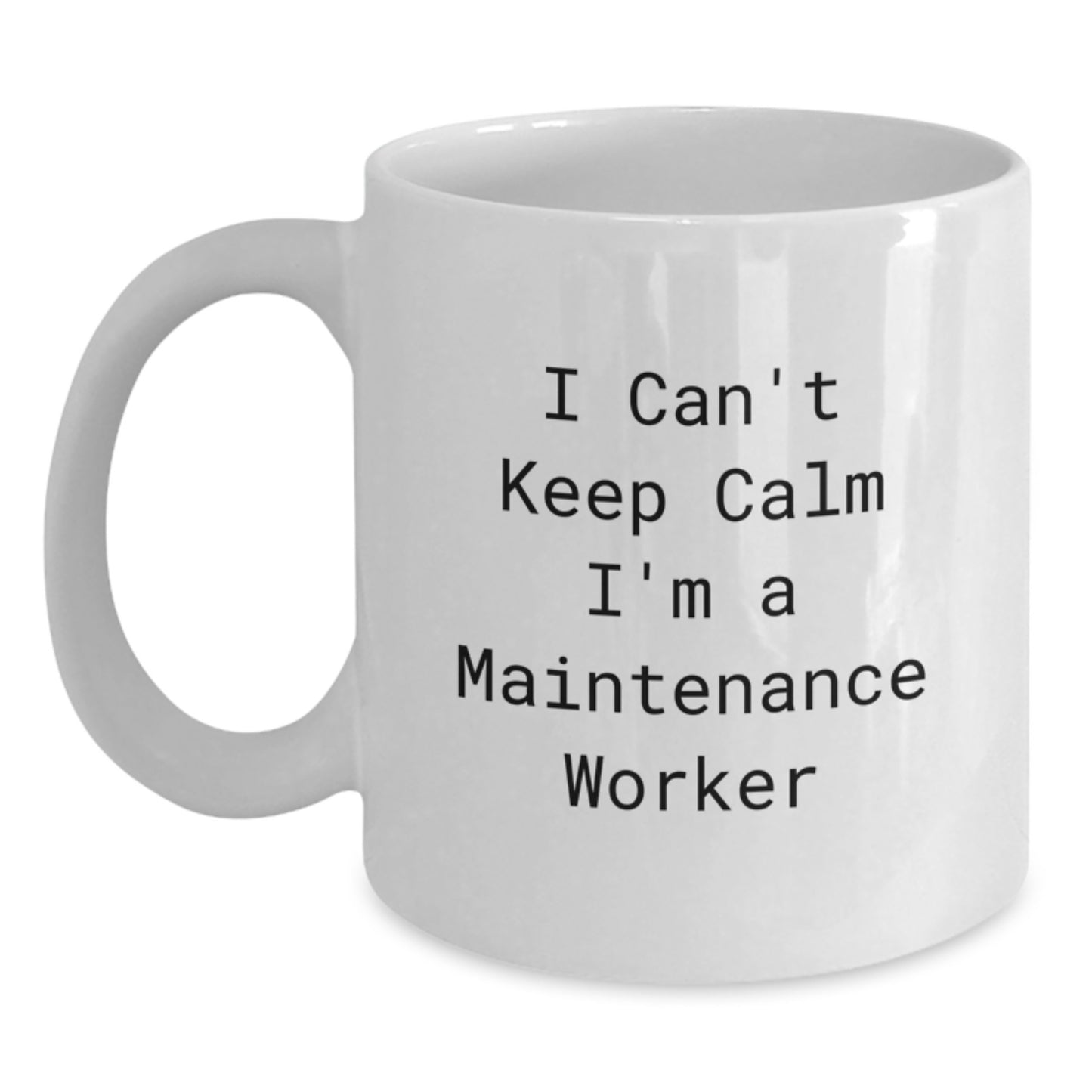 Funny I Can't Keep Calm I'm A Maintenance Worker Gifts for Maintenance Worker Men White Coffee Mug - Main