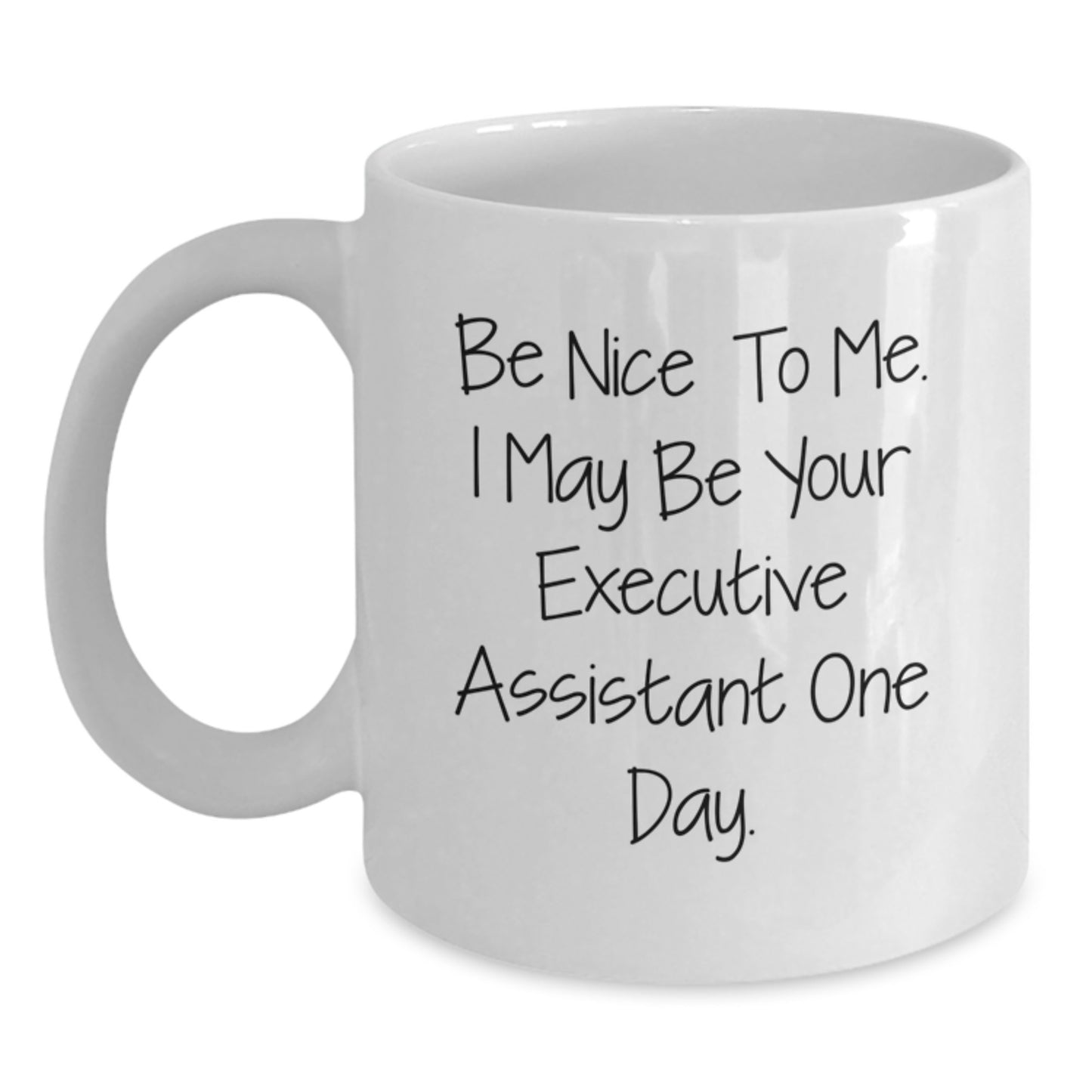 Funny Executive Assistant Gifts for Graduation White Coffee Mug, 'Be Nice To Me. I May Be Your Executive Assistant One Day.', Gifts from Friends for Executive Assistant - Main