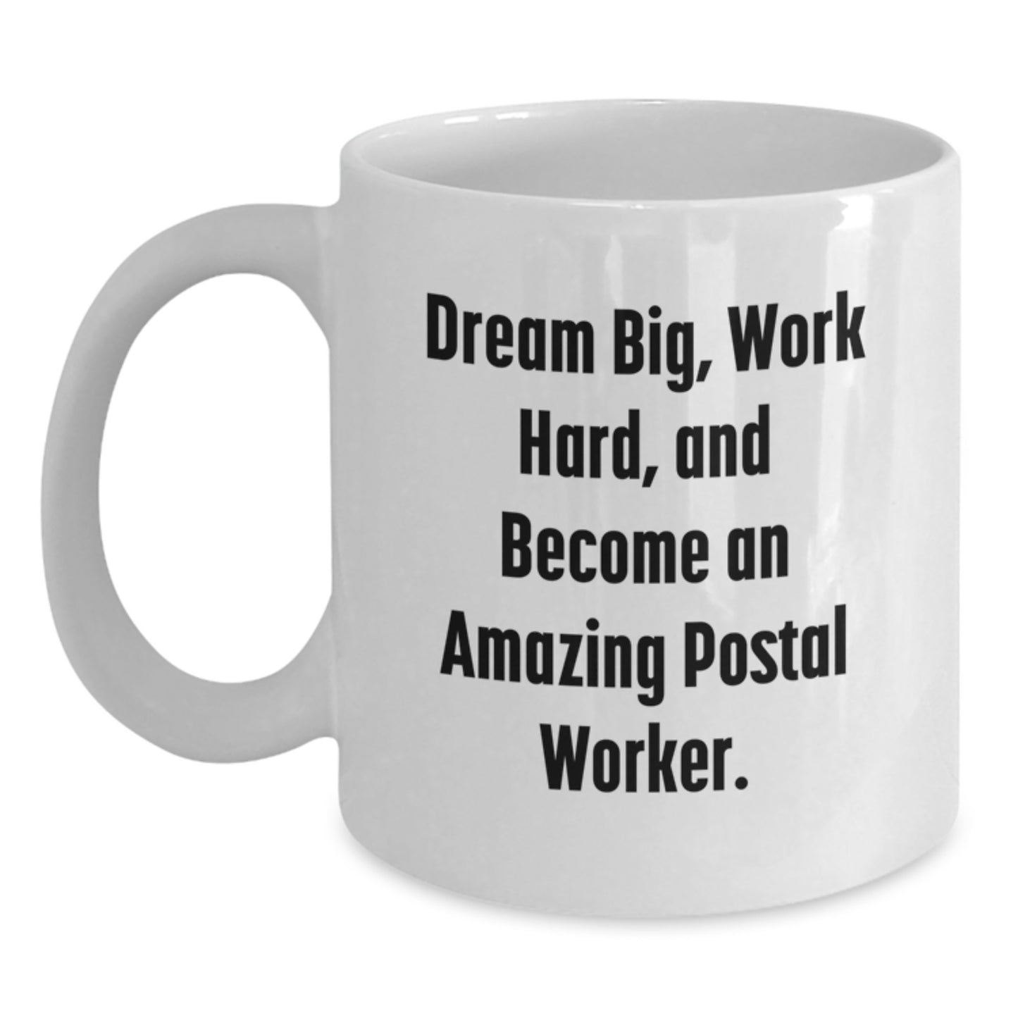 Inspirational Postal Worker Gifts, 'Dream Big, Work Hard, And Become An Amazing Postal Worker.', White Coffee Mug, Graduation Unique Gifts from Family to Postal Worker - Main