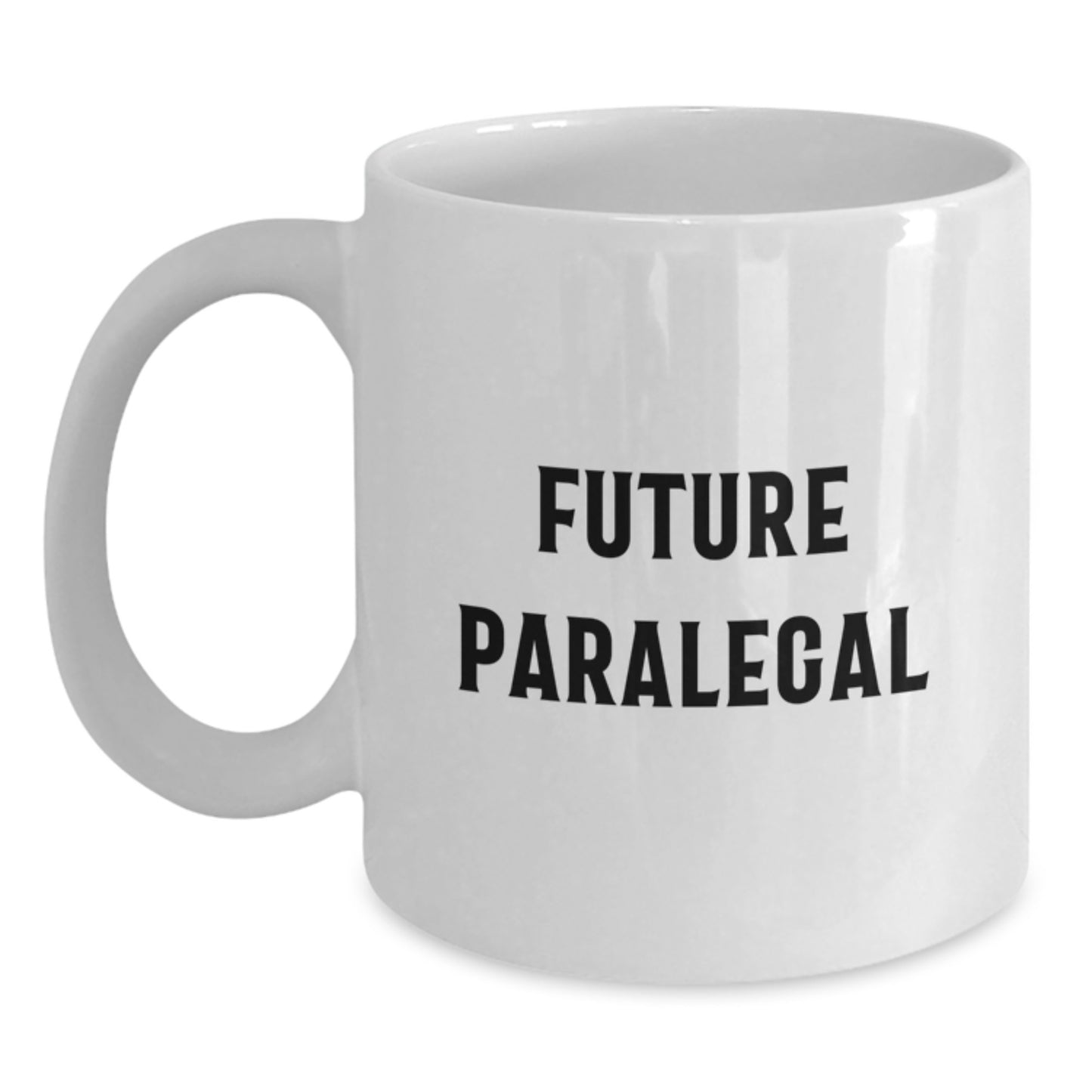 Funny Quote Future Paralegal Graduation Gifts from Friends for Paralegal White Coffee Mug, 11oz or 15oz Capacity, Ceramic, Microwave and Dishwasher Safe - Main