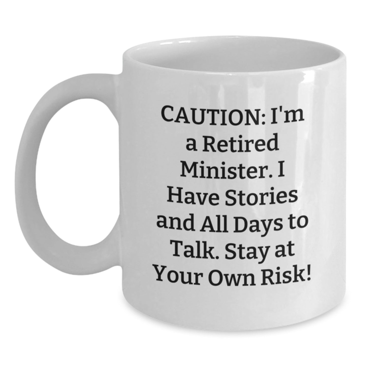 Funny Minister Gift - 'Caution: I'm A Retired Minister...' White Coffee Mug for Graduation from Friends, Family, or Coworkers - Main