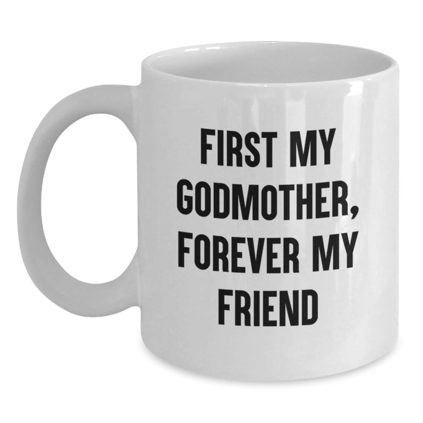 Godmother Gifts, Funny White Coffee Mug, 'First My Godmother, Forever My Friend', Graduation Unique Gifts from Family - Main