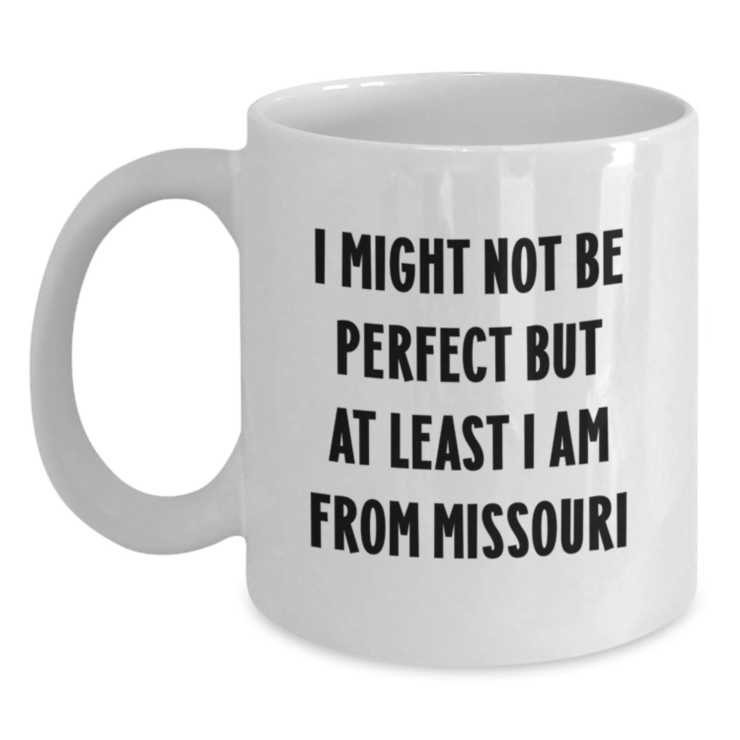 Funny Missouri Gifts from Friends - White Coffee Mug 'I Might Not Be Perfect But At Least I Am From Missouri' for Graduation - Main