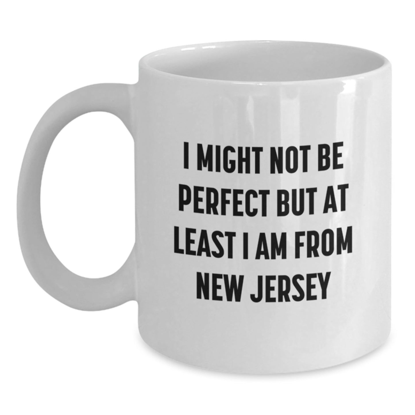 Funny New Jersey Gifts - 'I Might Not Be Perfect But At Least I Am From New Jersey' White Coffee Mug for New Jersey Lovers, Graduation Gifts from Friends, Family, Coworkers - Main