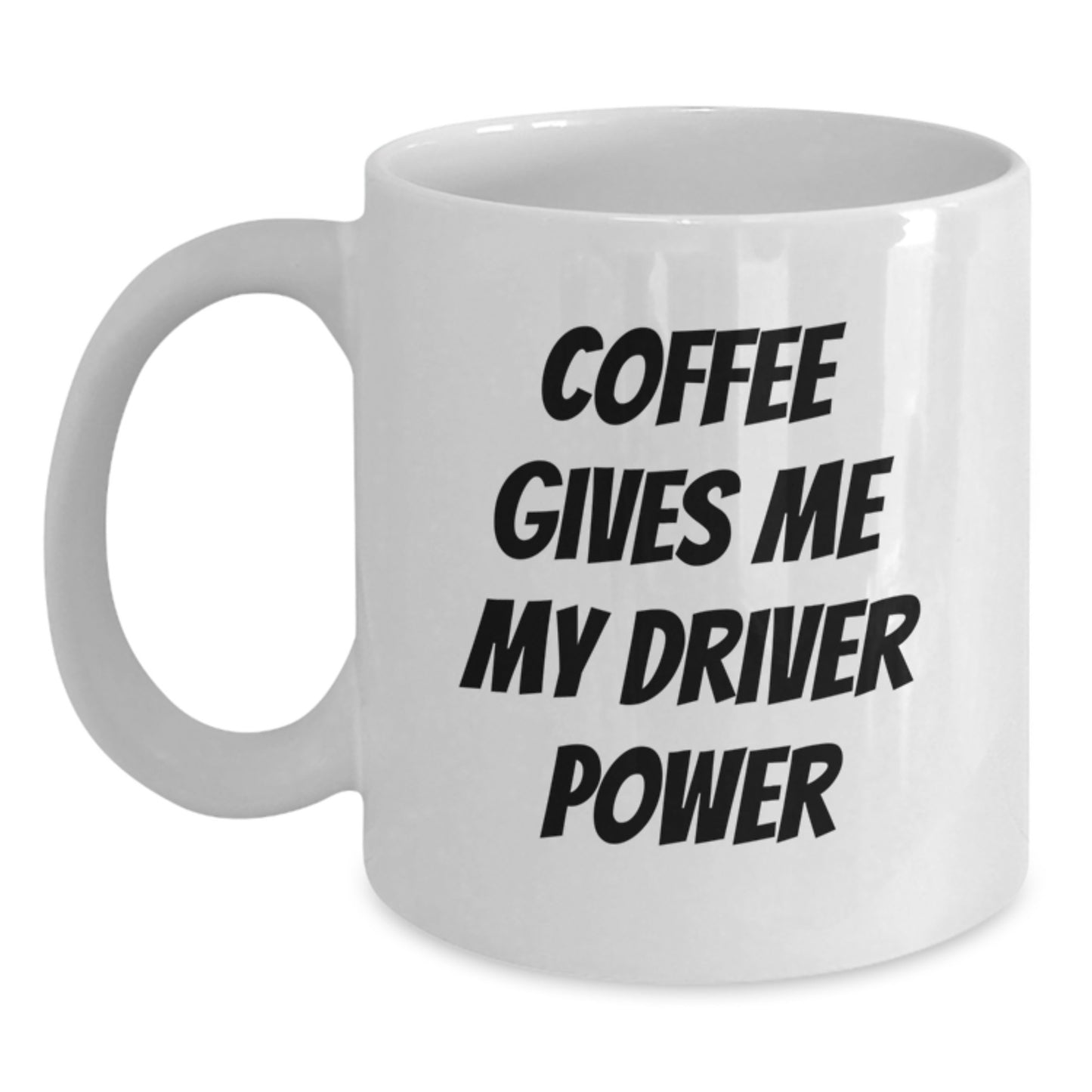 Funny Driver Gifts - 'Coffee Gives Me My Driver Power' White Coffee Mug for Graduation, Men, Women, Friends, Coworkers, Family - Main