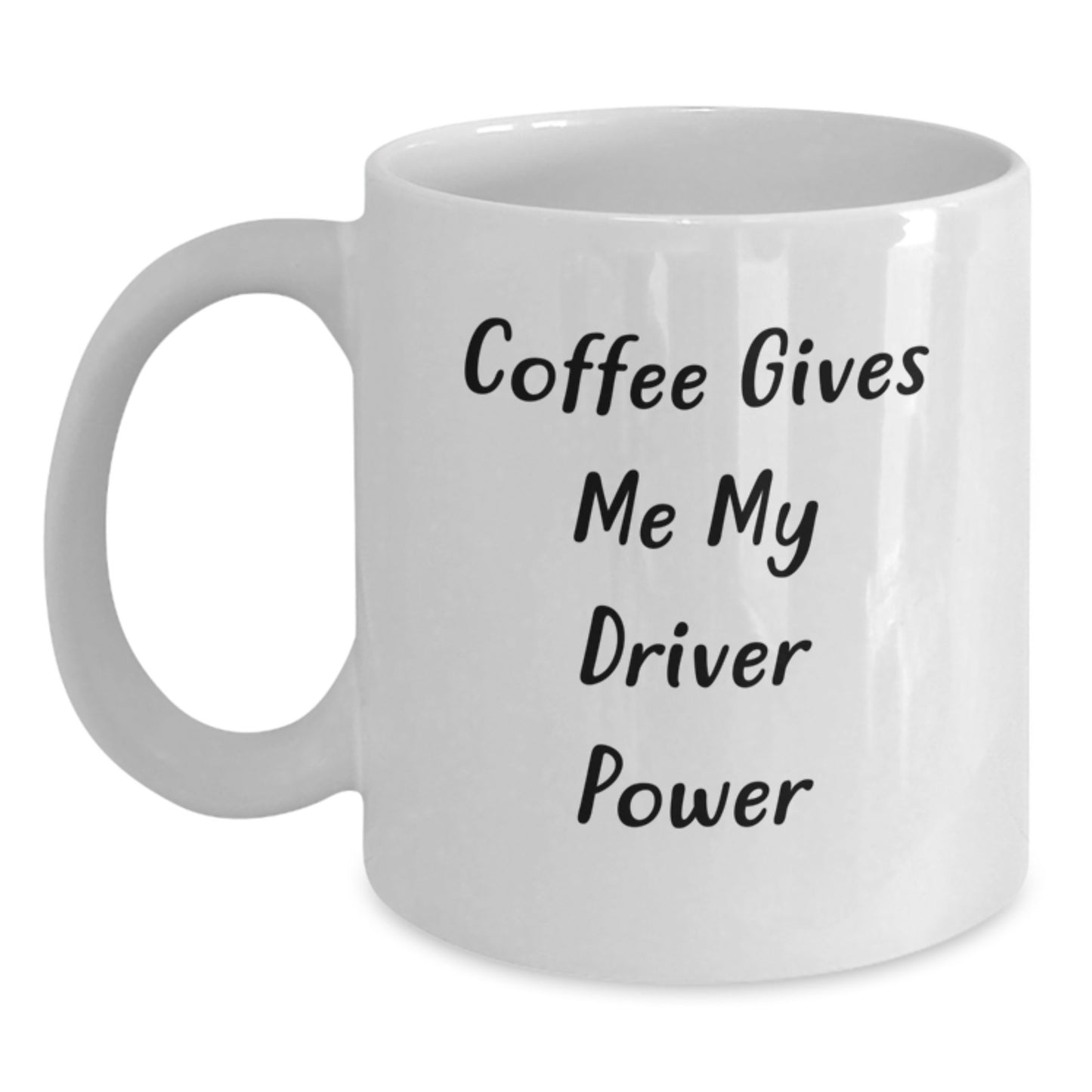 Funny Driver Gifts from Friends for Graduation - White Coffee Mug, Coffee Gives Me My Driver Power - Main