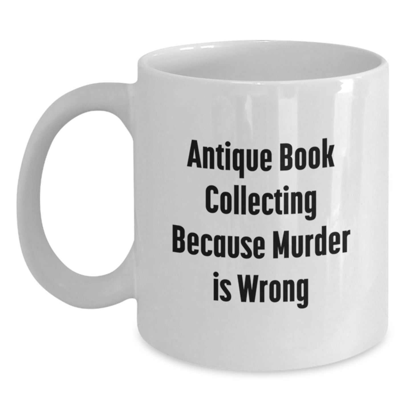 Antique Book Collecting Gifts, Funny Quote, White Coffee Mug for Men, Women, Friends, Coworkers, Family - Birthday Unique Presents - Main