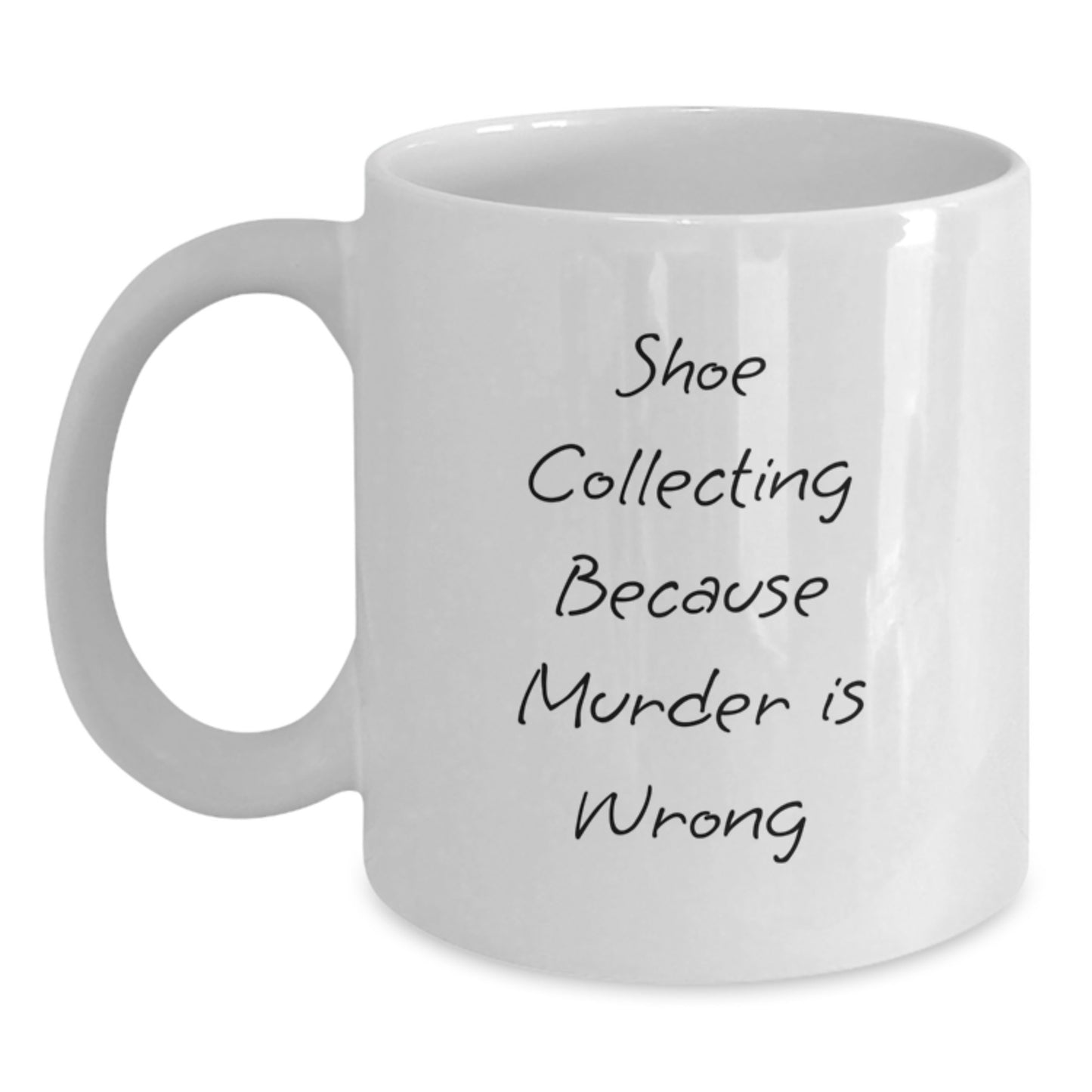 Shoe Collecting Funny White Coffee Mug Gifts from Friends for Birthday, 'Shoe Collecting Because Murder Is Wrong' Quote - Main
