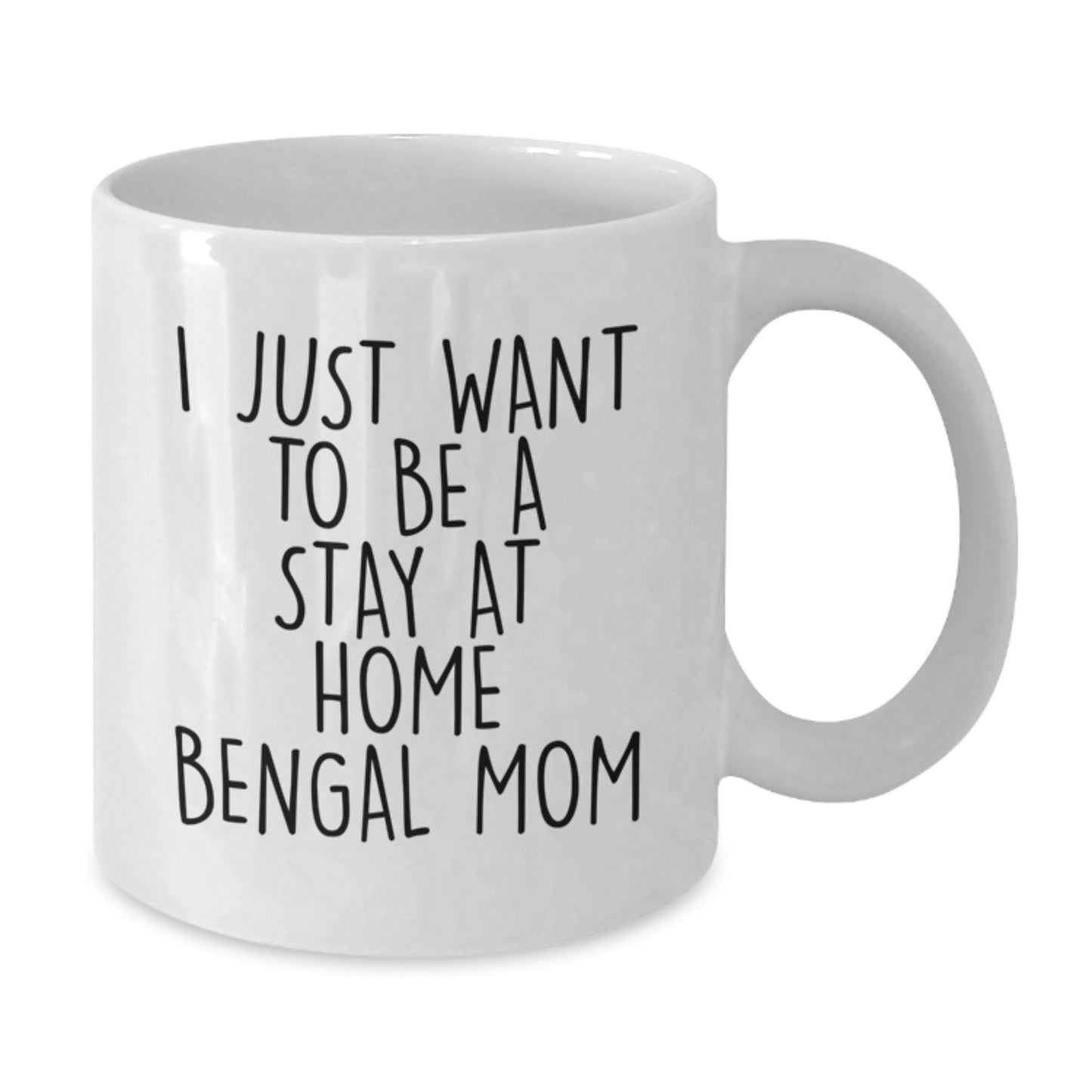 Bengal Cat Mom's Funny Gift for Graduation - White Coffee Mug from Friends, 'I Just Want To Be A Stay At Home Bengal Mom', 15oz or 11oz Capacity - Additional