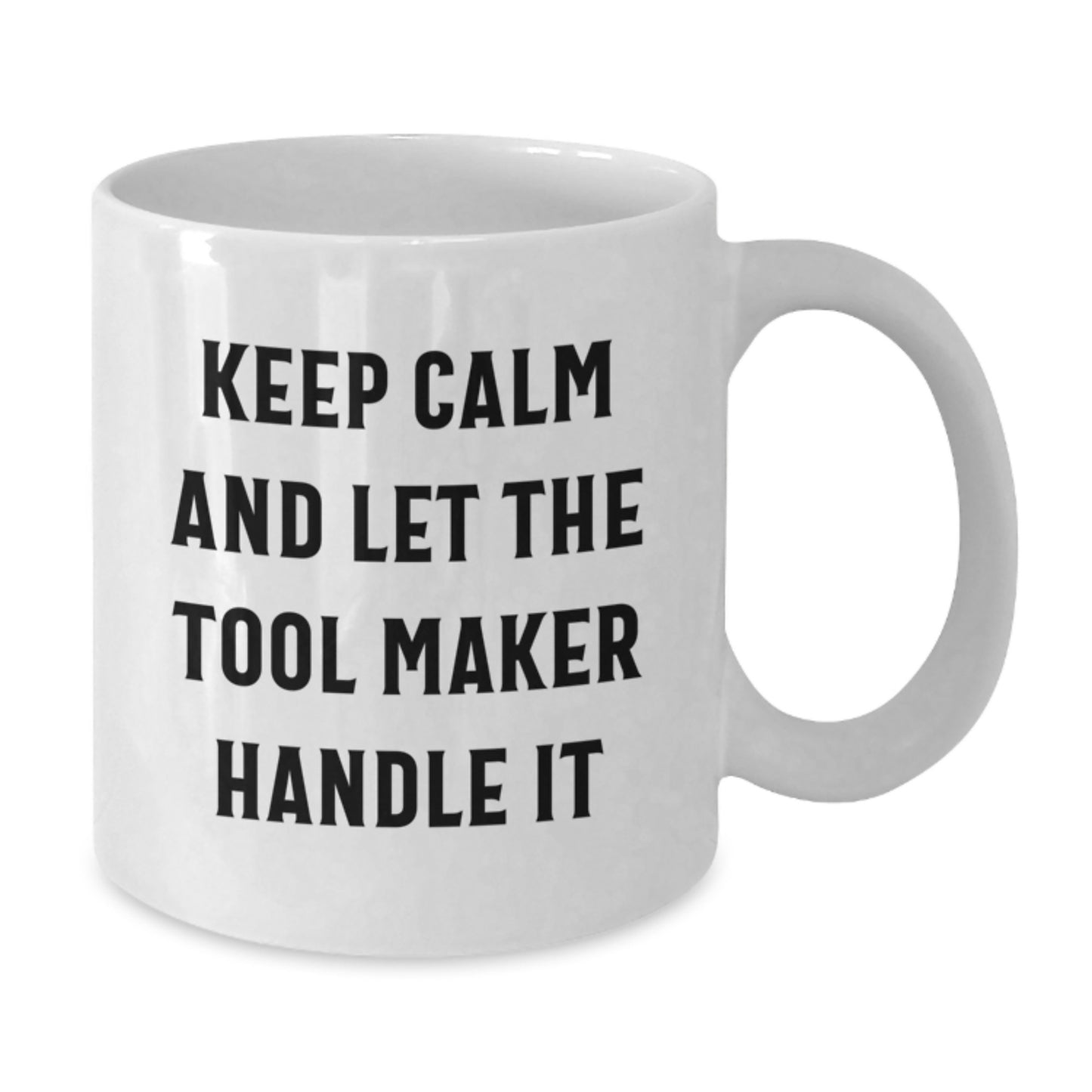 Tool Maker Gifts for Men, Funny White Coffee Mug - Christmas Unique Gifts from Friends, Tool Maker Enthusiast Mug, Keep ' Calm And Let The Tool Maker Handle It - Additional