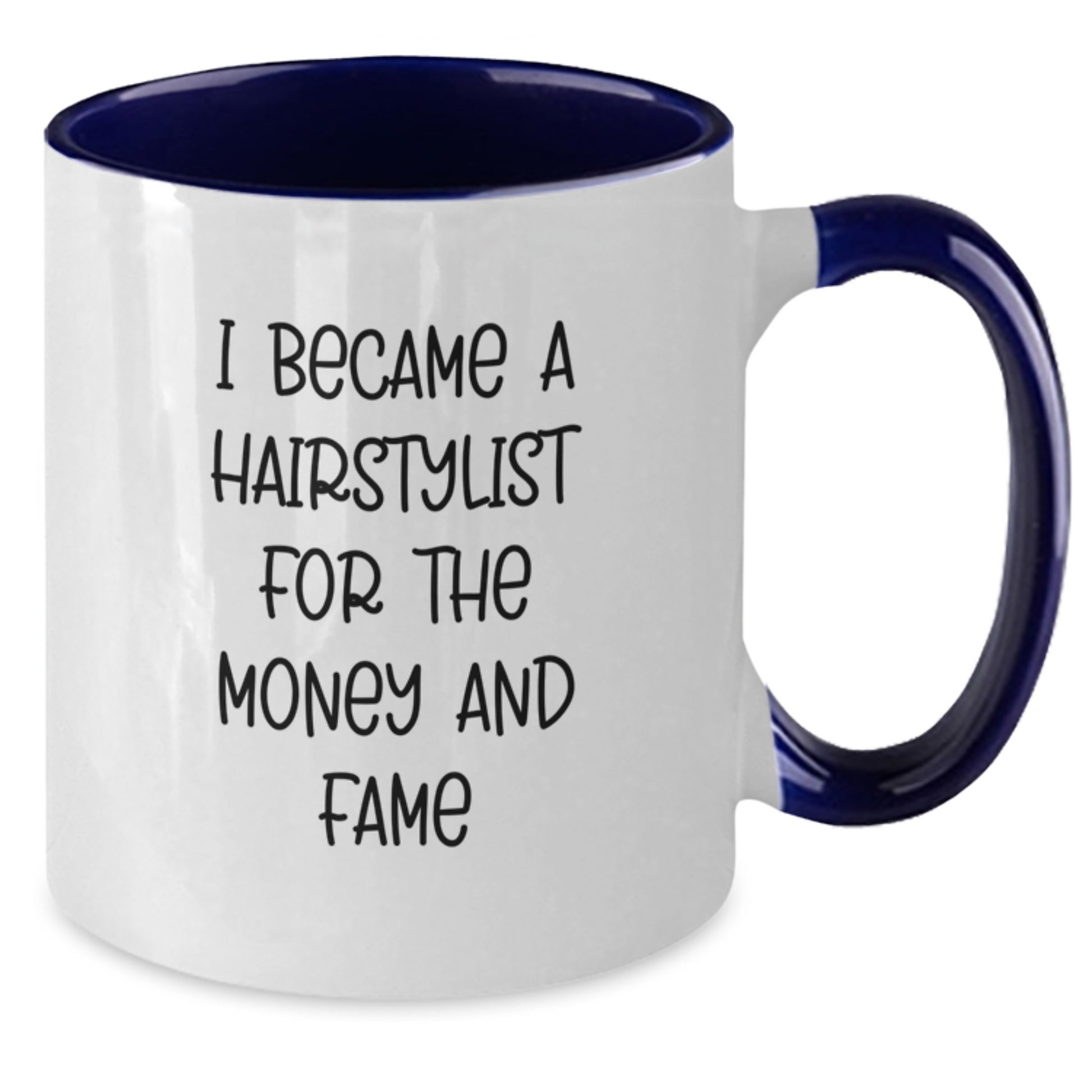 A Funny Gift from Friends to Hairstylists for Christmas - Two Tone Coffee Mug - 'I Became A Hairstylist For The Money And Fame' - Additional