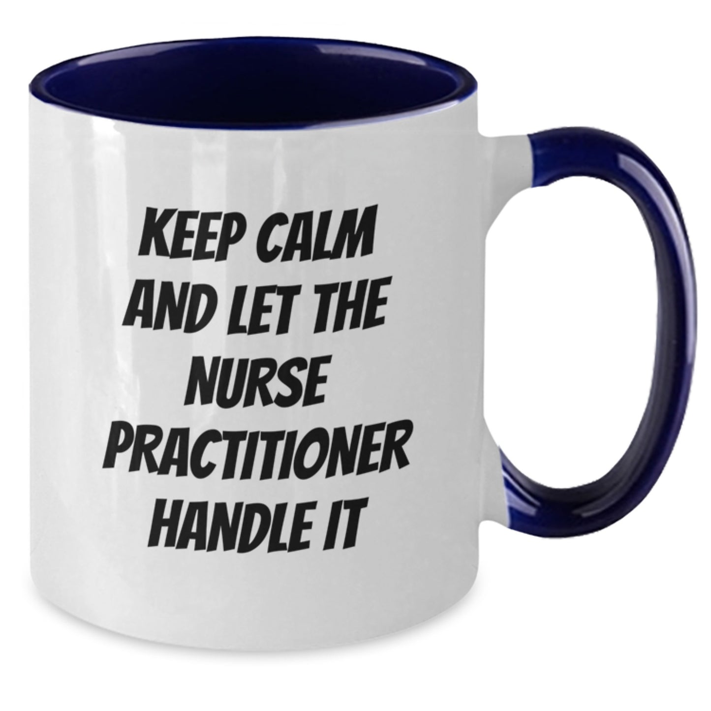 Funny Nurse Practitioner Gifts from Friends for Nurse Practitioner Two Tone Coffee Mug - Keep Calm And Let The Nurse Practitioner Handle It Christmas Unique - Additional