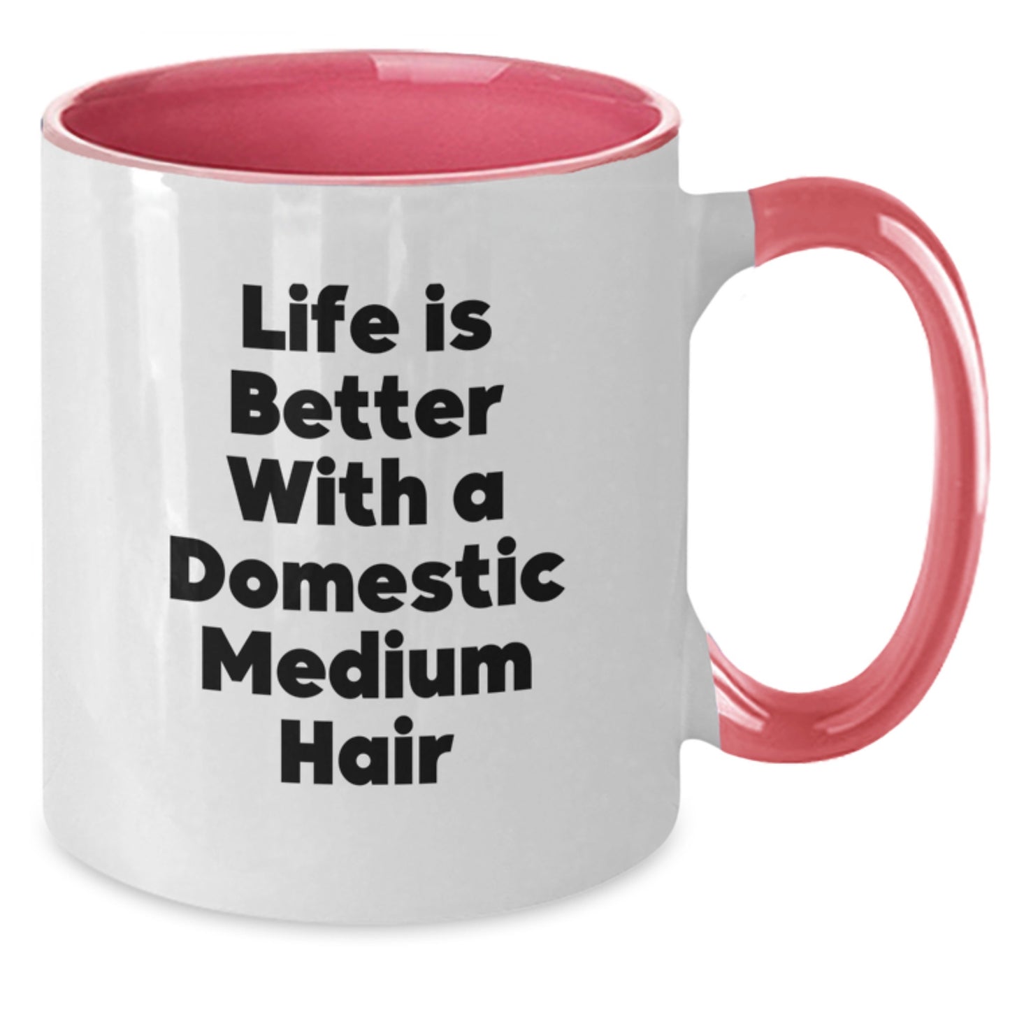 Domestic Medium Hair Enthusiasts Gifts from Men to Women Funny Two Tone Coffee Mugs, Life Is Better With A Domestic Medium Hair Quote - Additional