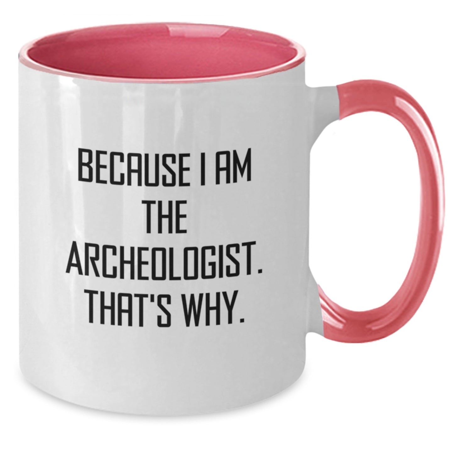 Funny Archeologist Gifts from Friends for Men and Women - Because I Am The Archeologist. That's Why. Two Tone Coffee Mug - Additional