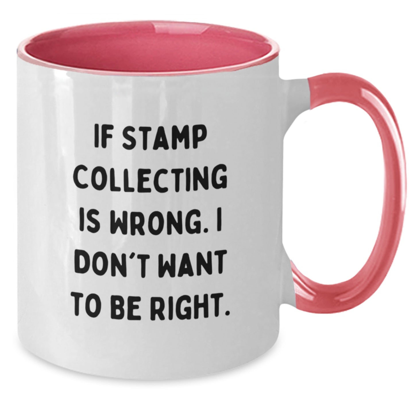 Funny Stamp Collecting Gifts for Friends - If Stamp Collecting Is Wrong, I Don't Want To Be Right. Two Tone Coffee Mug for Birthday - Additional