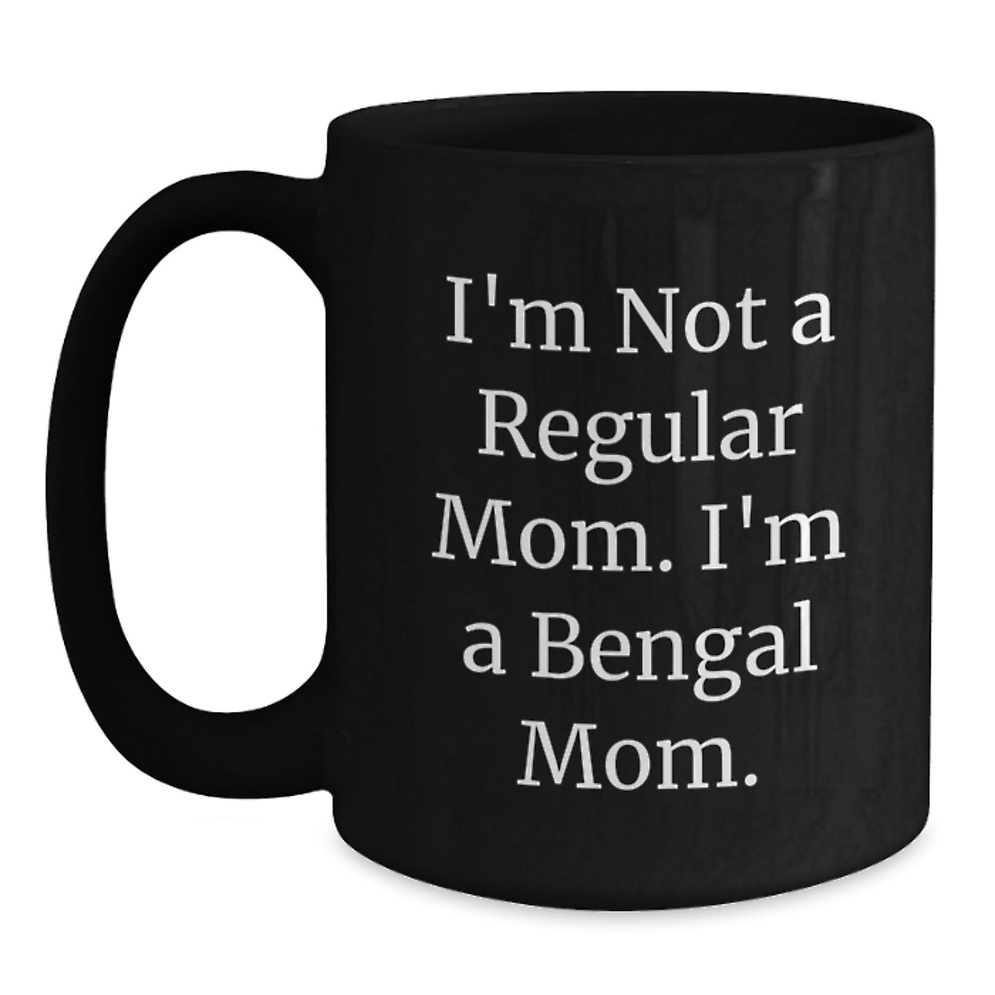 Bengal Cat Funny Quote Gifts from Mom to Bengal Cat Lover, Black Coffee Mug, Perfect Birthday Unique Gift for Her or Him - Main