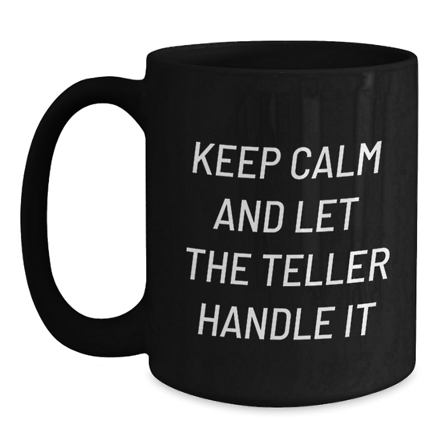 Teller Enthusiast Gifts Funny Quote Black Coffee Mugs for Men Friends, Keep Calm and Let the Teller Handle It Christmas Mugs Gifts from Family - Main