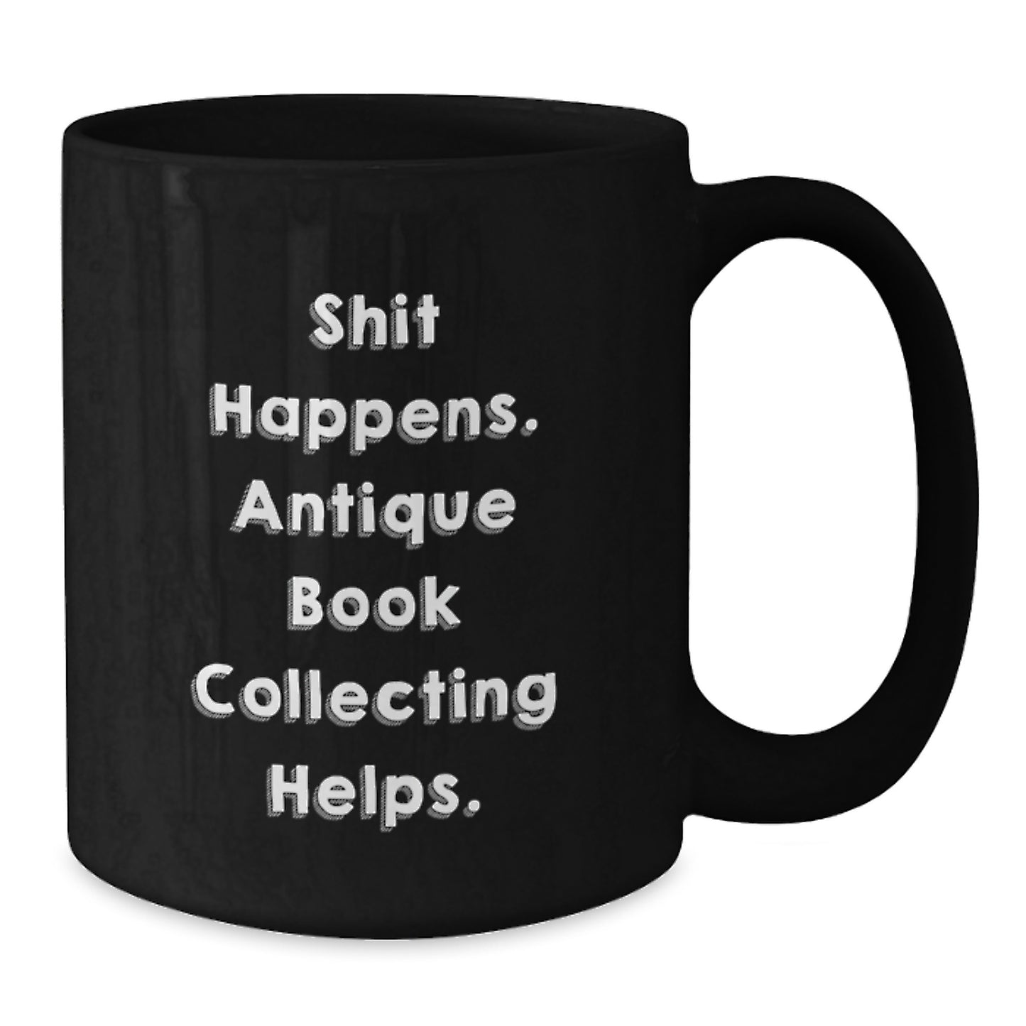 Funny Antique Book Collecting Gifts for Men from Women Black Coffee Mugs - Shit Happens. Antique Book Collecting Helps. Unique Christmas Unique Gifts - Additional