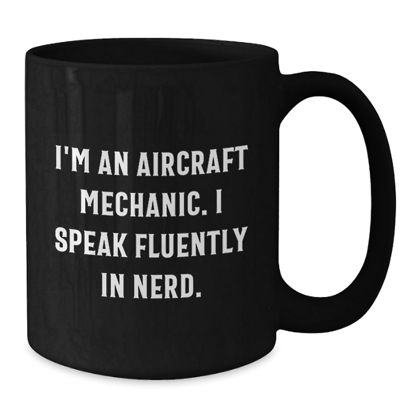 Aircraft Mechanic Funny Quote Black Coffee Mug - Gifts from Friends or Family for Valentine's - Unique Aircraft Mechanic Gifts for Men or Women - Additional