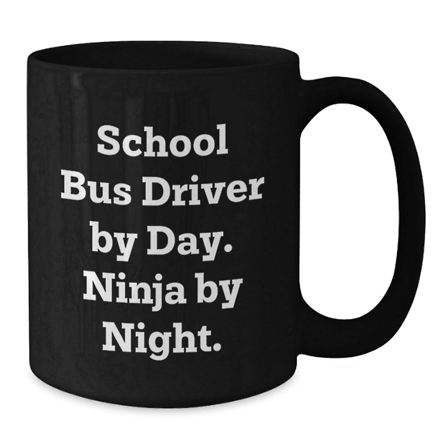 School Bus Driver Gifts - Funny Quote Ninja Mug for Birthday - Gifts from Friends - School Bus Driver By Day. Ninja By Night. - Additional