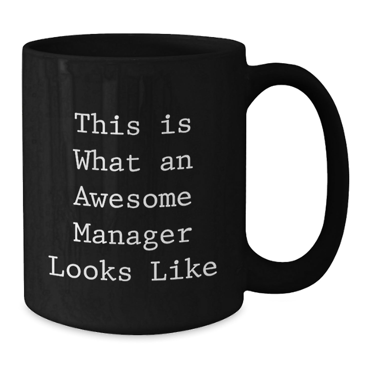 Funny Manager Gifts from Friends for Him Quotes Black Coffee Mug, 11oz or 15oz, Microwave and Dishwasher Safe - Additional