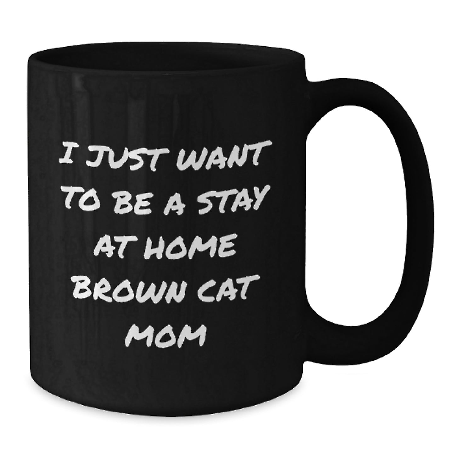 Funny Brown Cat Mom Gifts for Her, Black Coffee Mug, I Just Want To Be A Stay At Home Brown Cat Mom Christmas Unique - Additional