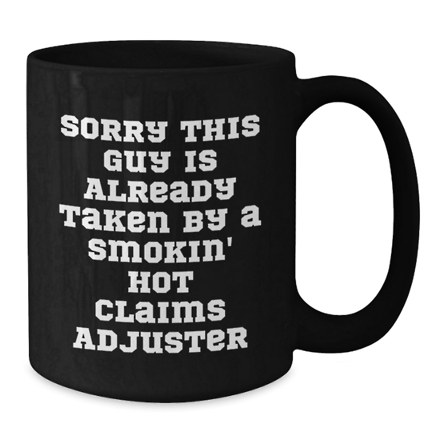 Funny Claims Adjuster Gifts from Friends for Graduation - Black Coffee Mug with Sorry This Guy Is Already Taken By A Smokin' Hot Claims Adjuster Quote - Additional