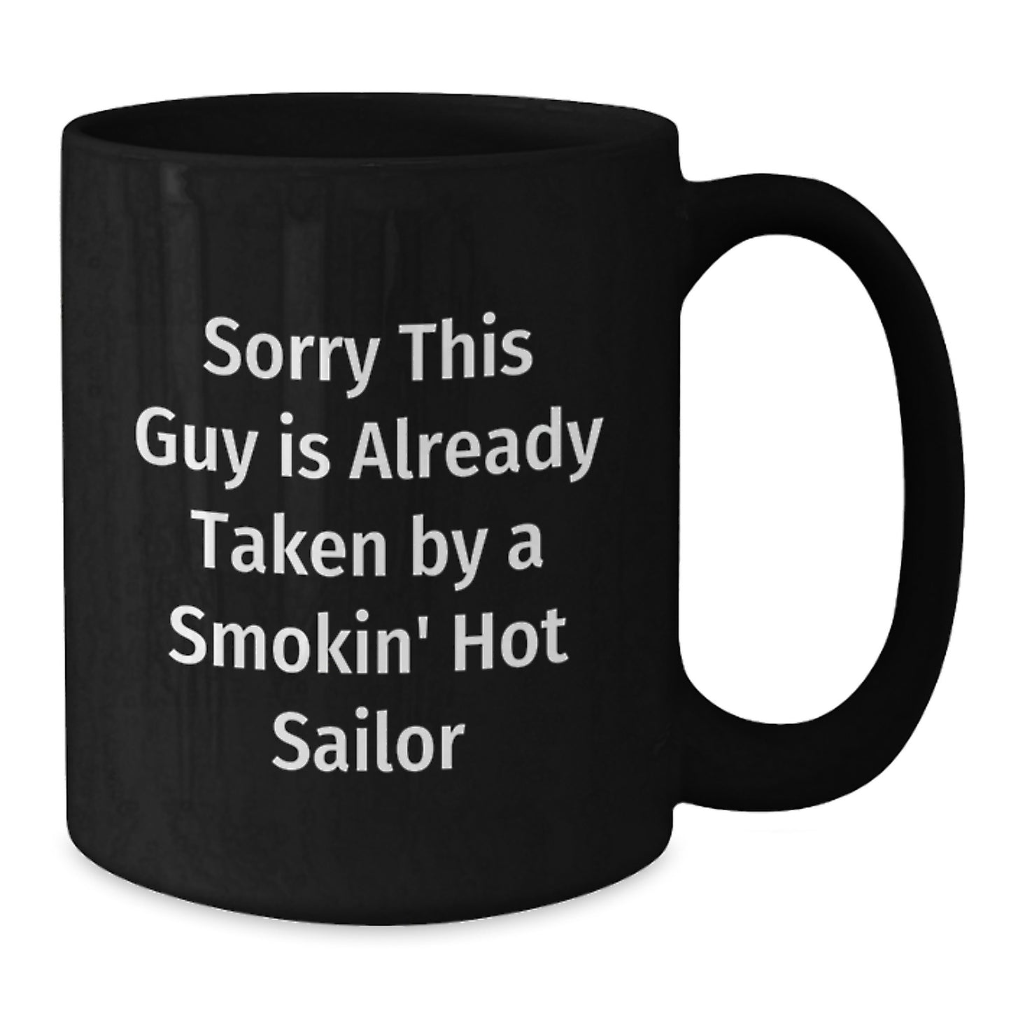 Sailor Gifts, Funny Quotes, Black Coffee Mugs, Birthday Unique Gifts from Men to Sailor Friends, 'Sorry This Guy Is Already Taken By A Smokin' Hot Sailor' - Additional