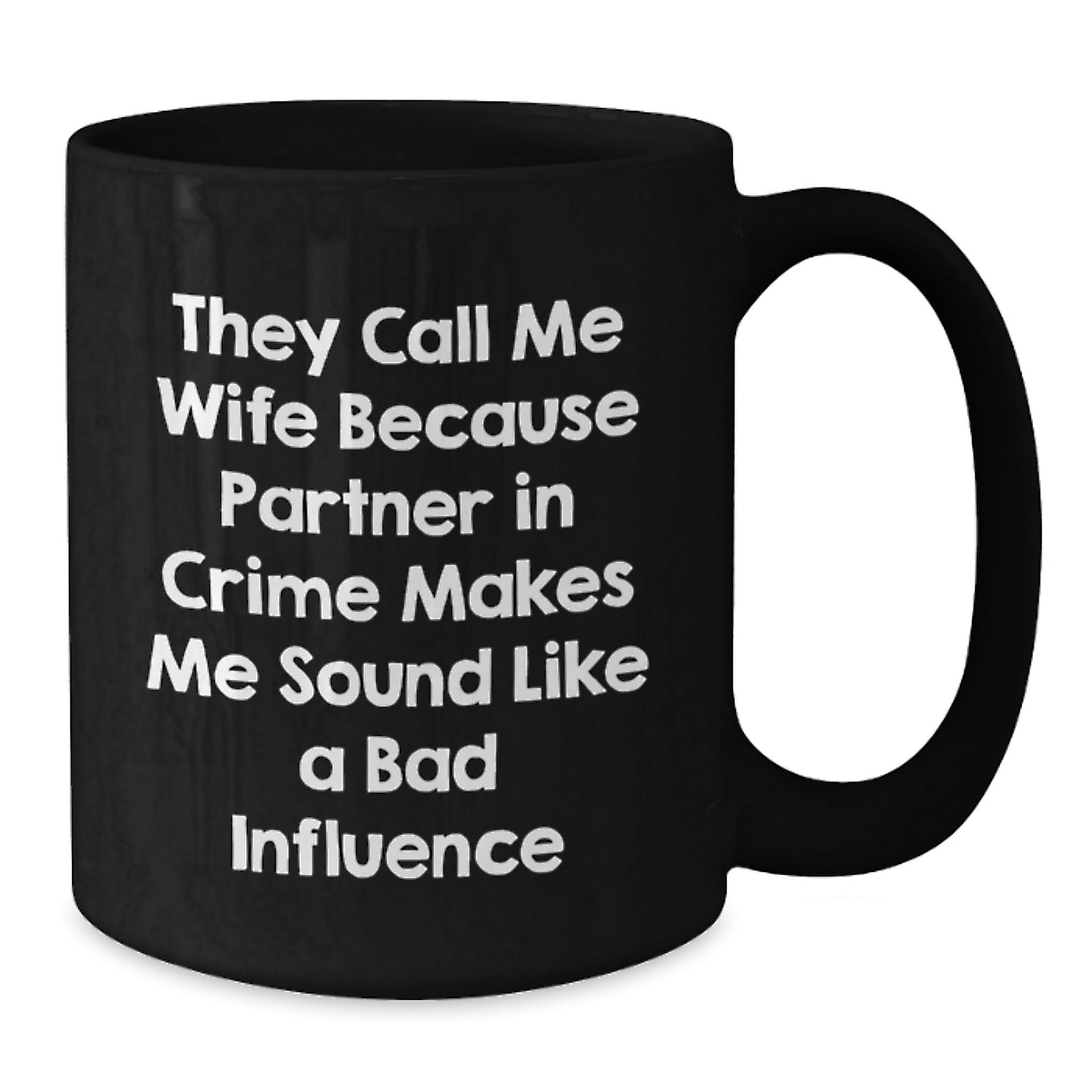 Funny Wife Gifts from Men for Birthday, Black Coffee Mug: They Call Me Wife Because Partner In Crime Makes Me Sound Like A Bad Influence, Wife Mug - Additional