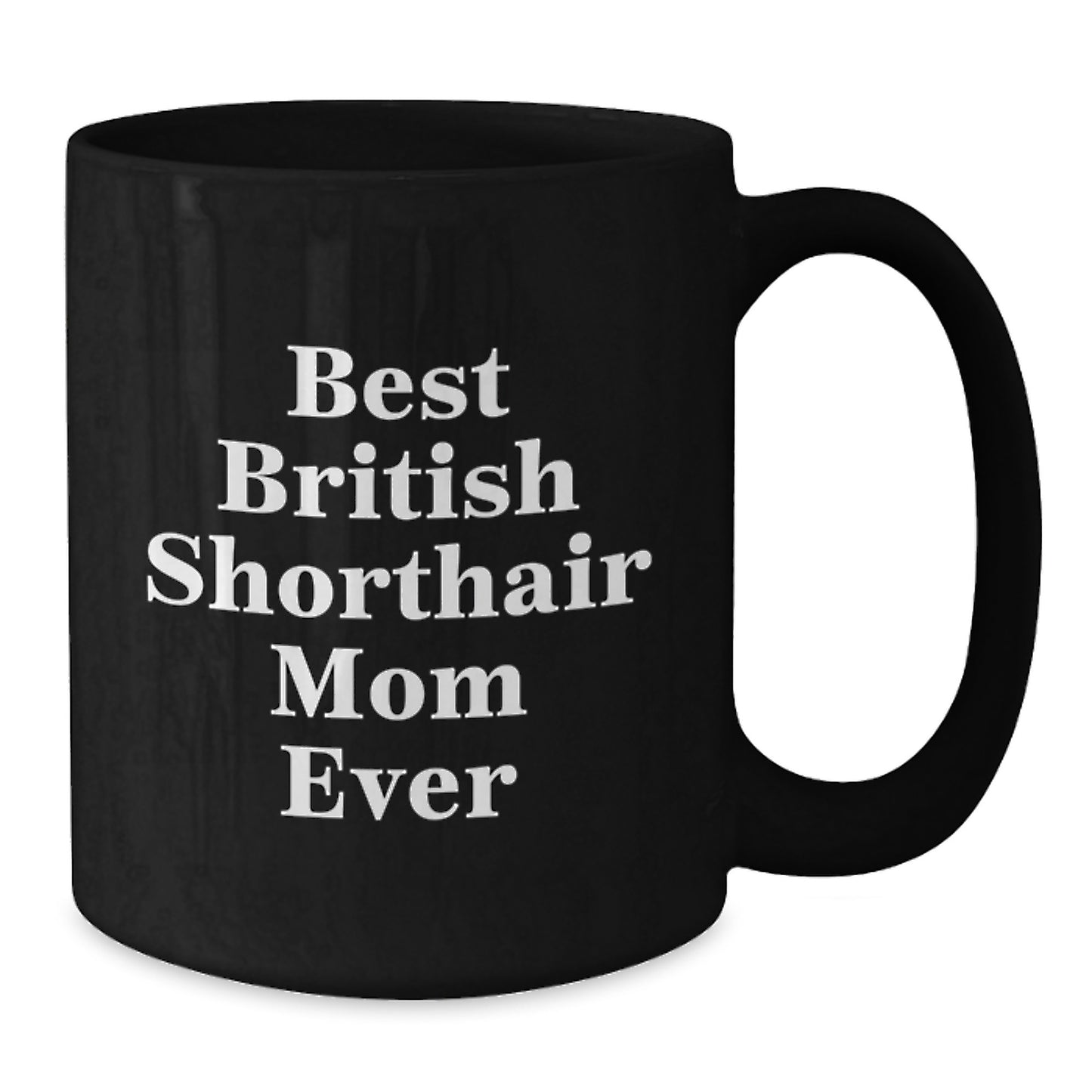 Funny British Shorthair Cat Mom Gifts from Friends to Family - Best British Shorthair Mom Ever Black Coffee Mug for Birthday - Additional