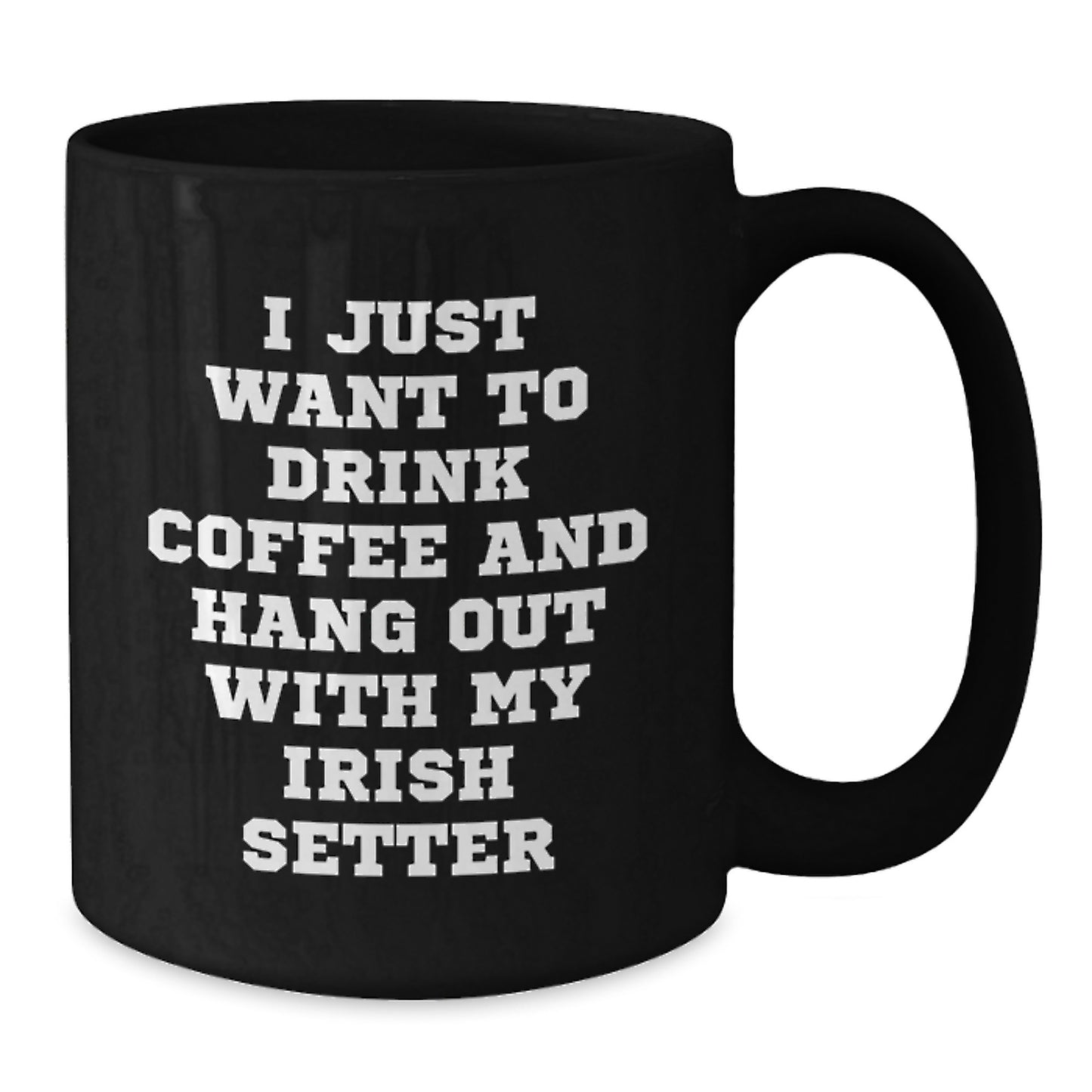 Irish Setter Dog Coffee Mug Gifts for Men, Women, Friends, Family - 'I Just Want To Drink Coffee And Hang Out With My Irish Setter' Funny Quote, Black, 11oz/15oz - Additional