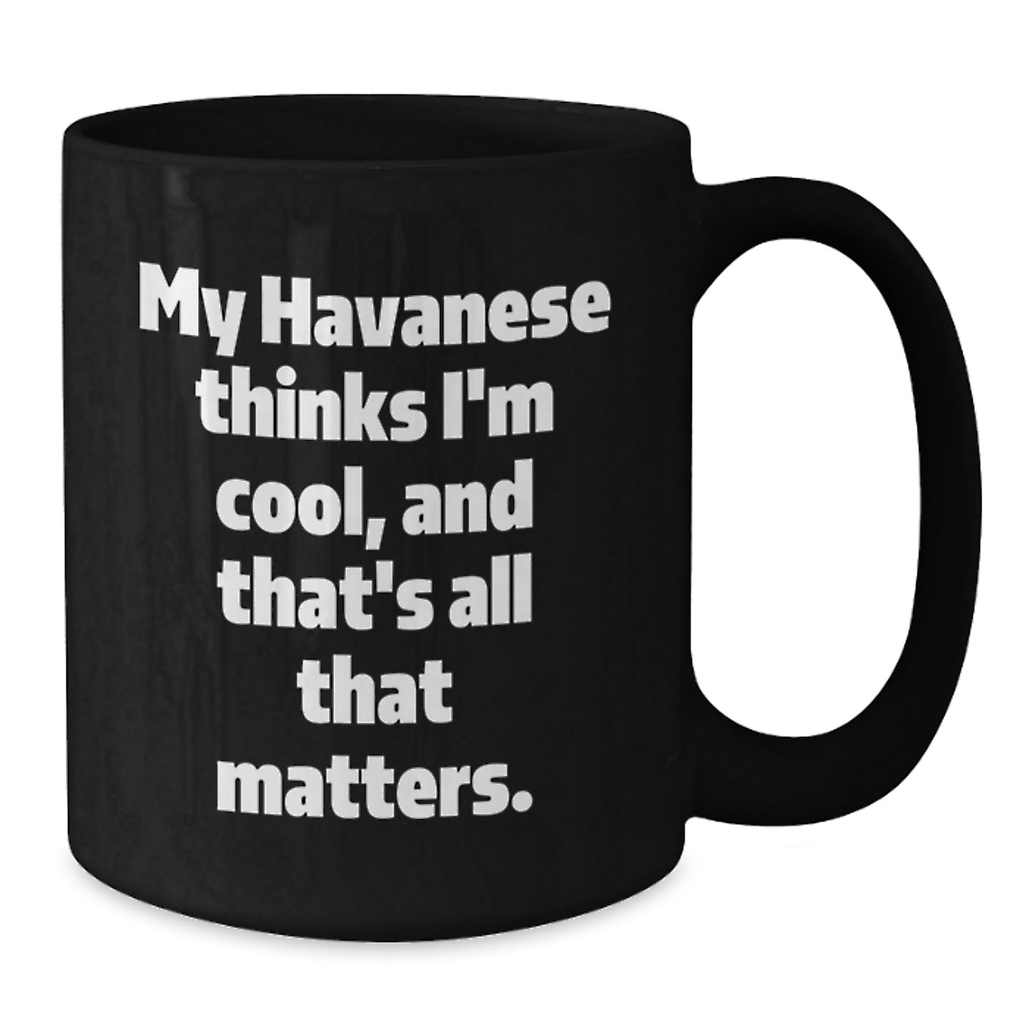 Havanese Dog Lover's Funny Gift, My Havanese Thinks I'm Cool, Black Coffee Mug for Birthday - Additional