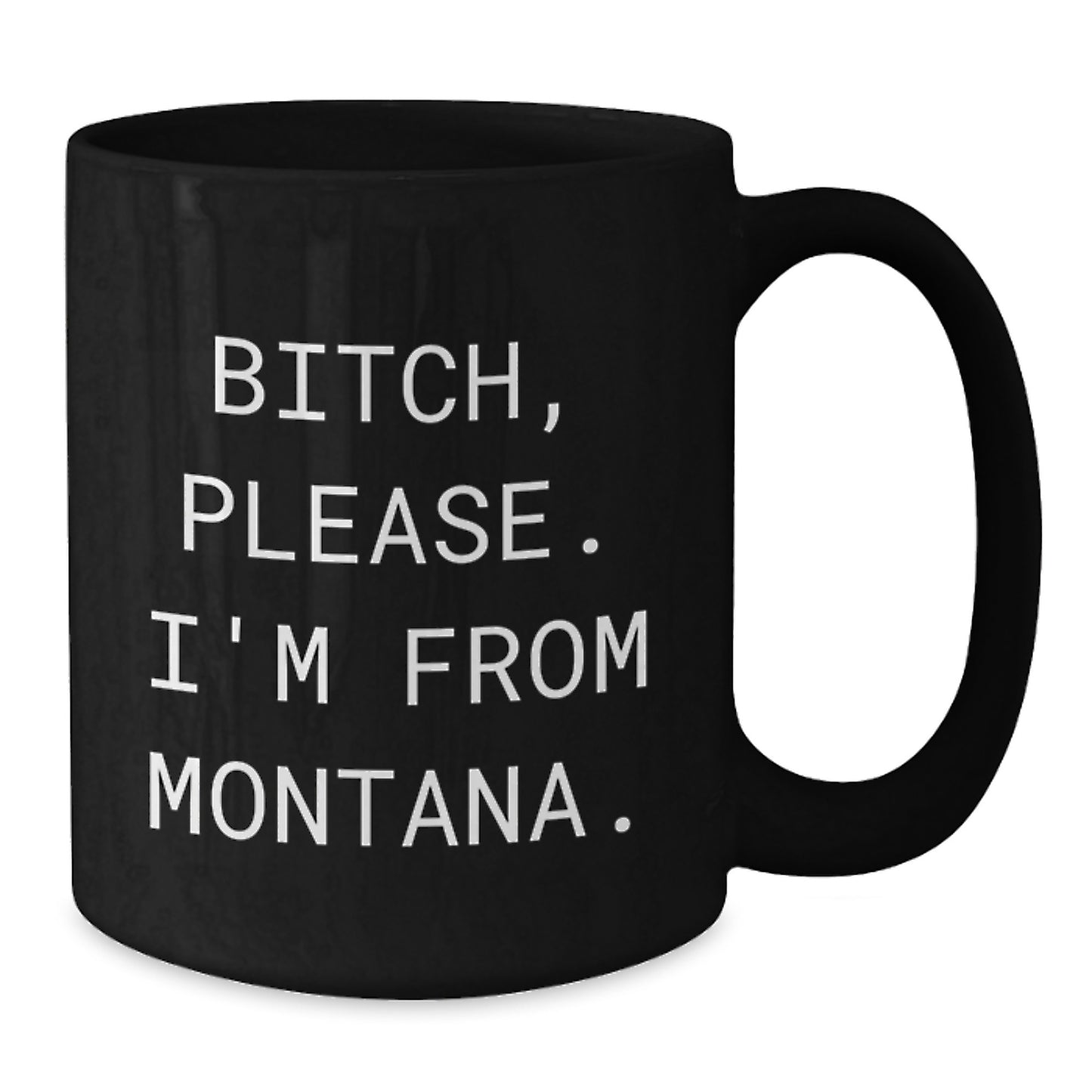 Funny Montana Gifts, Black Coffee Mug 'B-tch Please I'm From Montana' Valentine's Unique Gifts for Men from Friends - Additional
