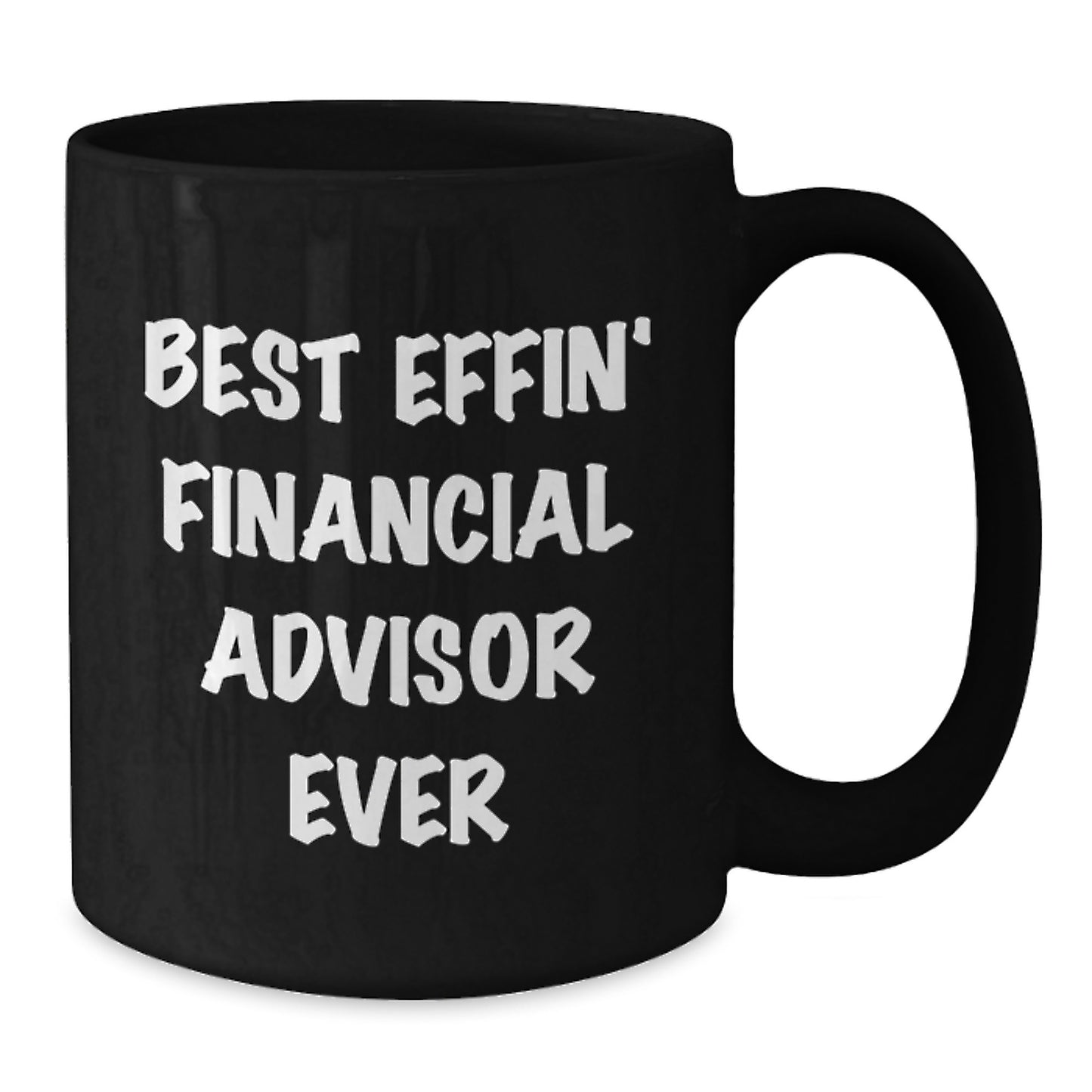 Funny Gifts from Friends for Financial Advisor - Best Effin' Financial Advisor Ever Black Coffee Mug Perfect for Christmas Morning - Additional