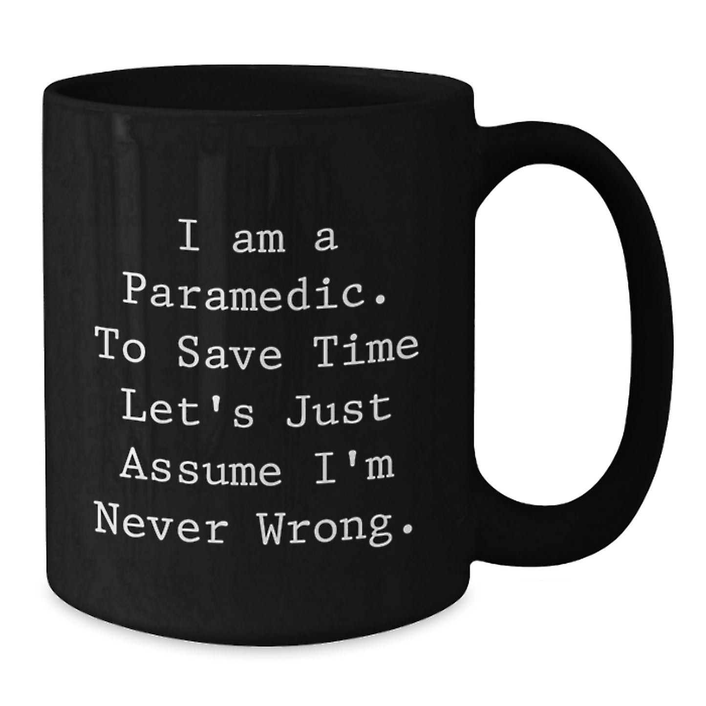 Funny Rescue Worker Gifts for Him, Rescue Worker Christmas Unique Mugs from Friends, Black Coffee Mug with 'I Am A Rescue Worker. To Save Time Let's Just Assume I'm Never Wrong.' Quote - Additional