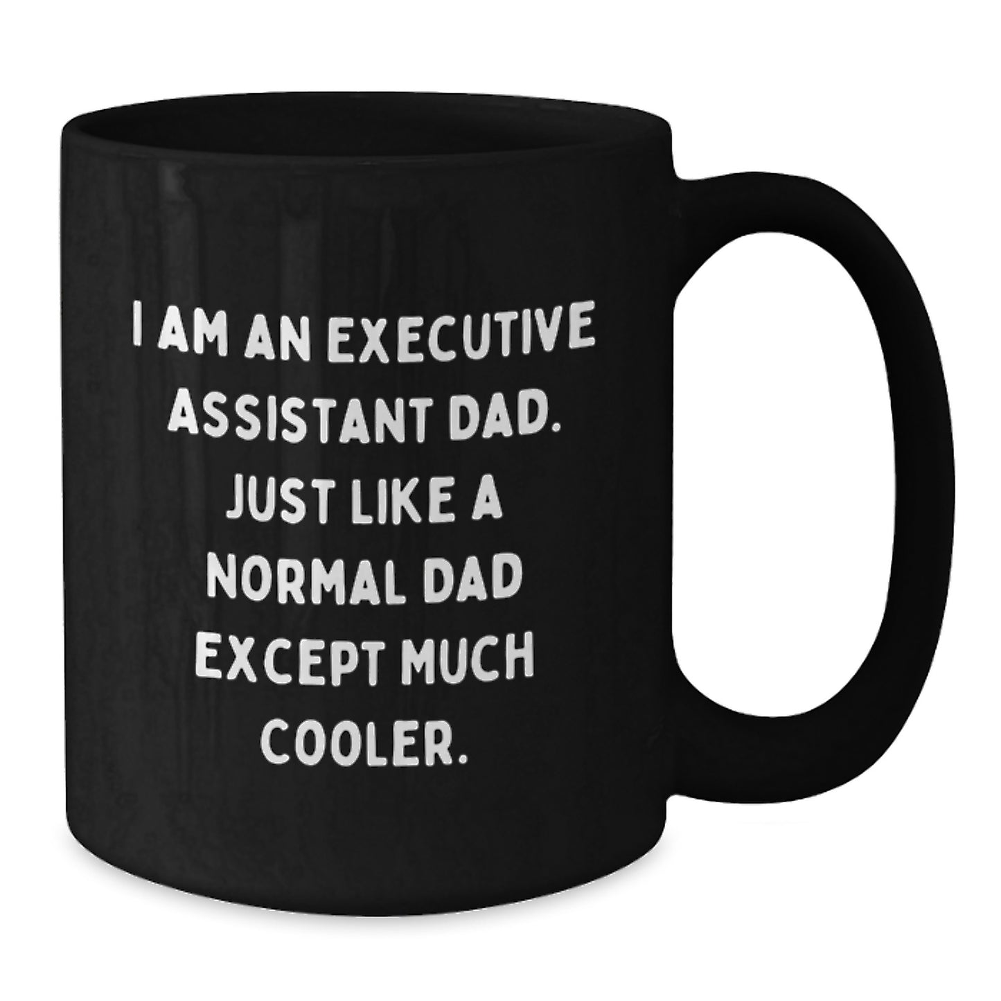 Funny Executive Assistant Gifts for Christmas - Black Coffee Mug 'I Am An Executive Assistant Dad' - Additional
