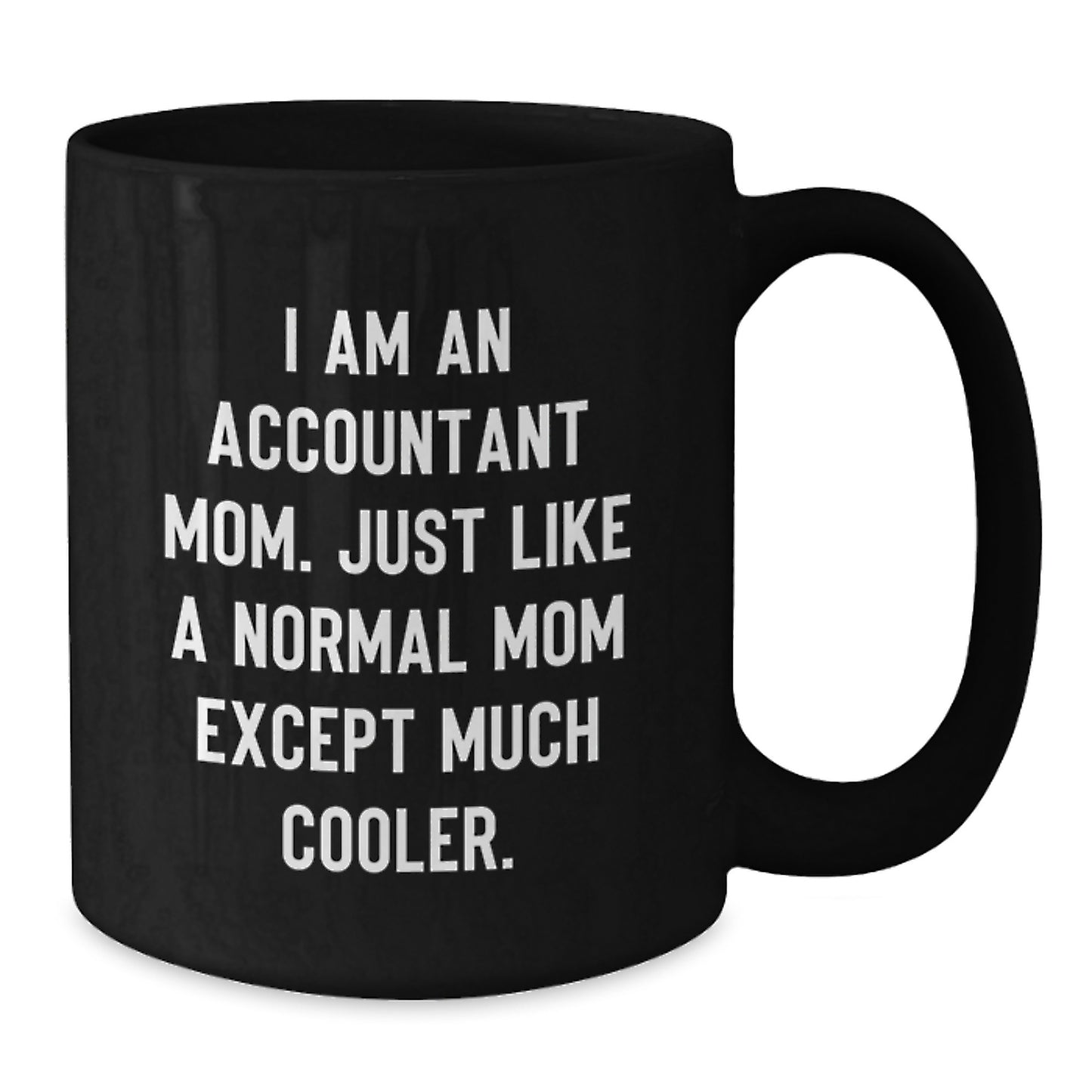 Funny Accountant Gifts for Men from Mom, Birthday Unique Mug, I Am An Accountant Mom Quote, Black Coffee Mug - Additional
