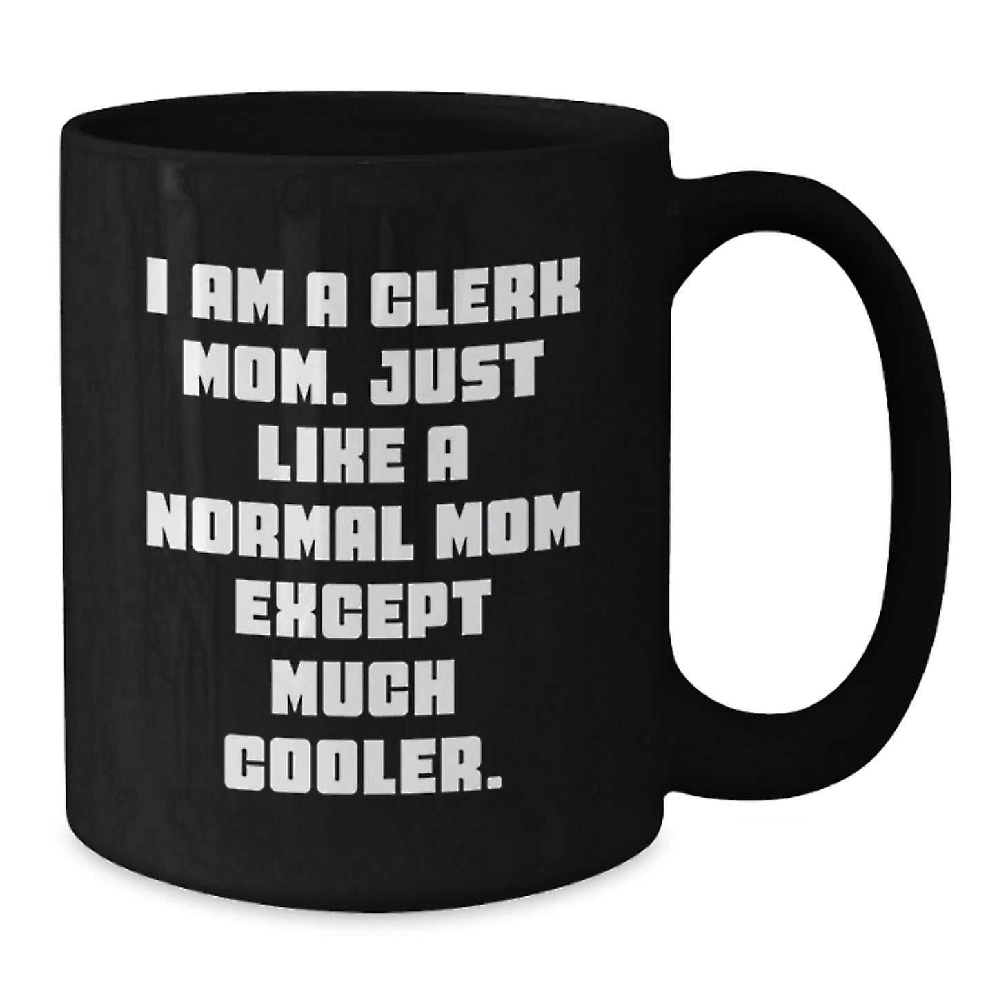 Funny Clerk Gifts from Family - I Am A Clerk Mom Like Normal Mom Except Much Cooler, Black Coffee Mug, 11oz 15oz, Christmas Unique Presents - Additional