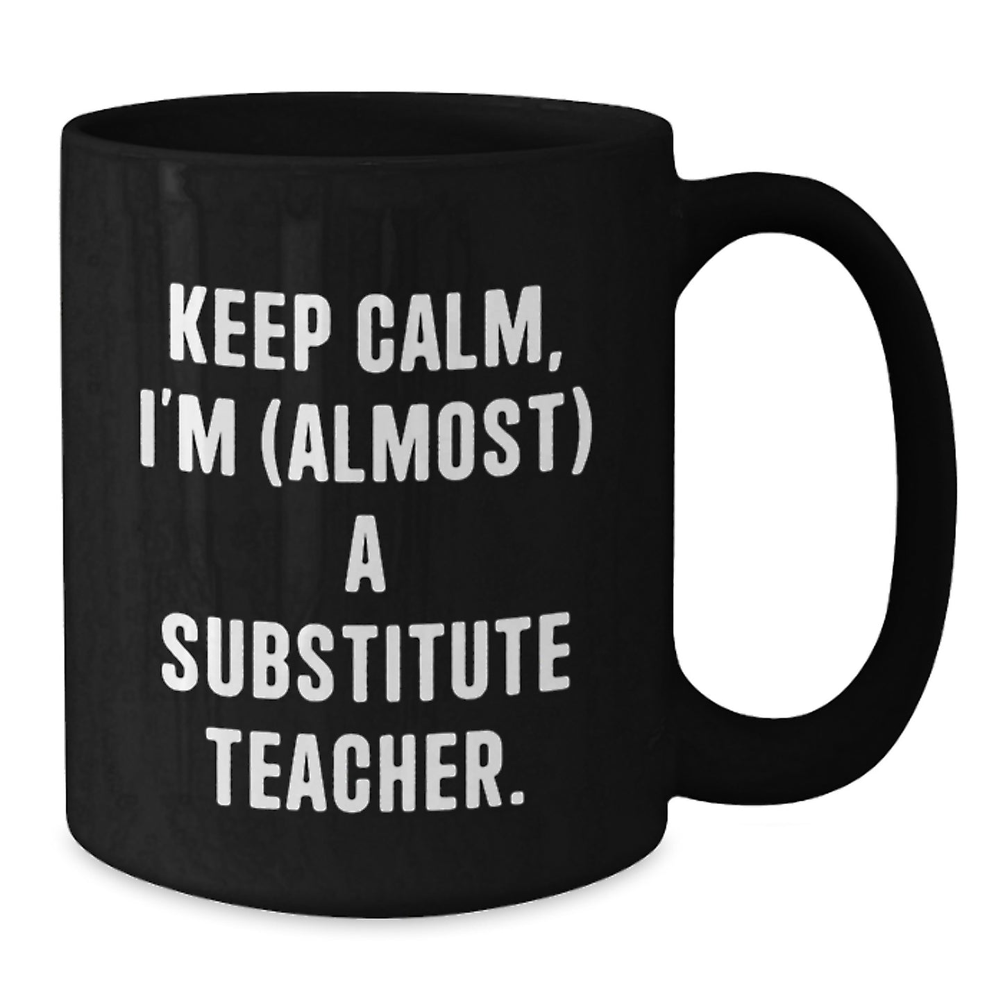 Funny Substitute Teacher Gifts for Men - Keep Calm I'm almost a Substitute Teacher Black Coffee Mug, Christmas Unique Gifts from Friends to Family - Additional